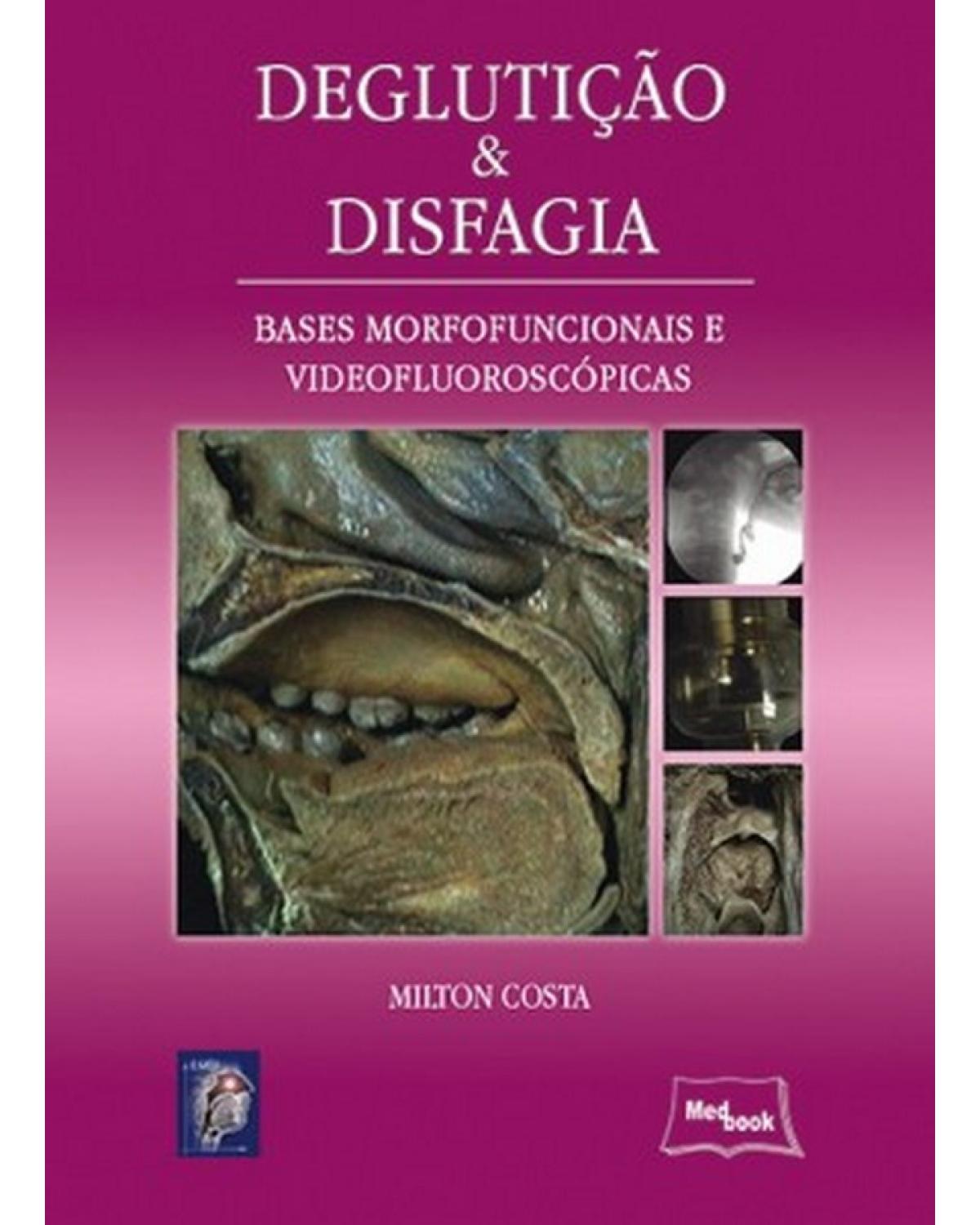 Deglutição e disfagia - bases morfofuncionais e videofluoroscópicas - 1ª Edição | 2013