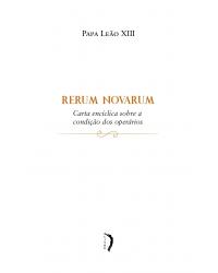 Rerum Novarum - carta encíclica sobre a condição dos operários - 1ª Edição | 2019