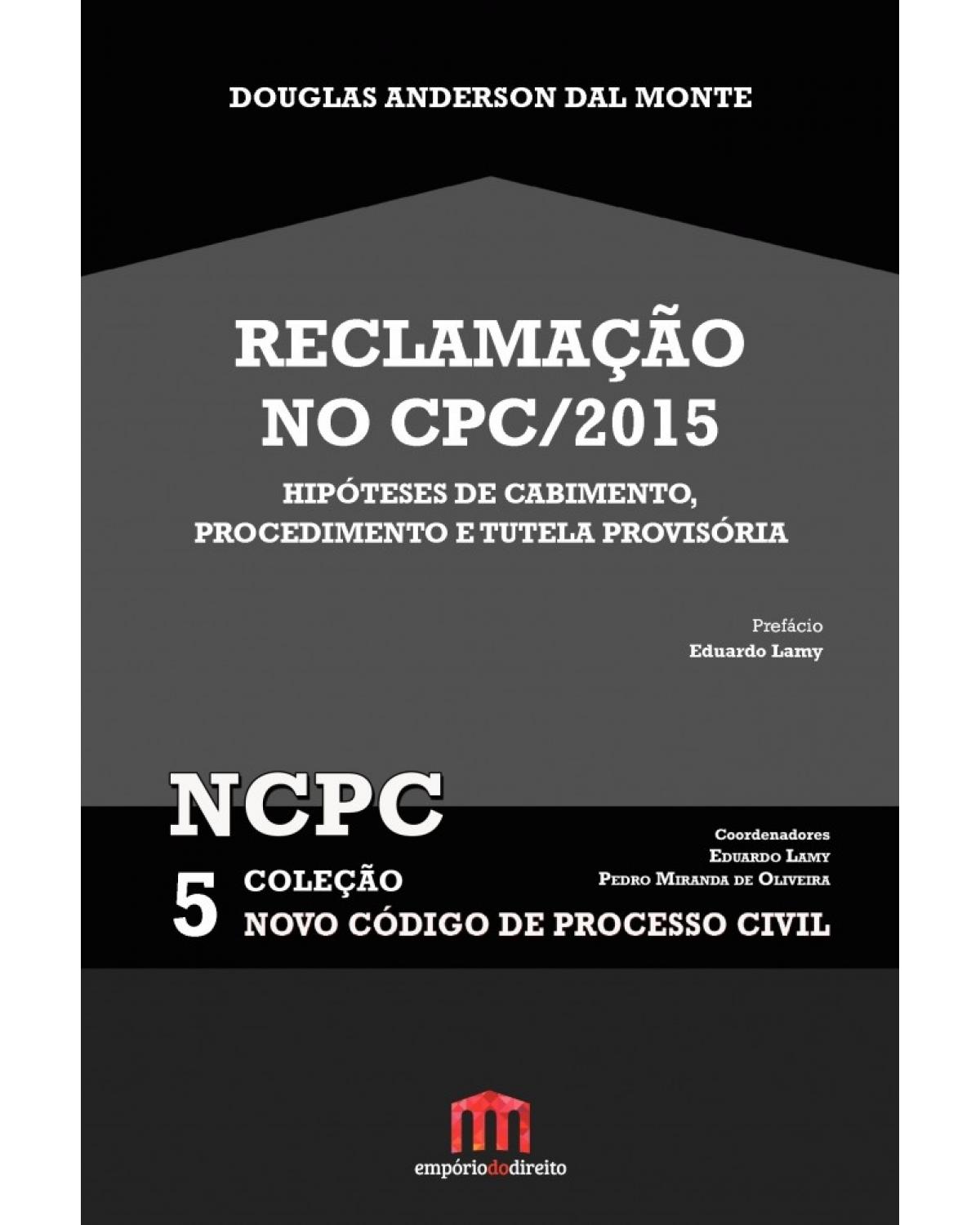 Reclamação no CPC/2015 - Volume 5:  - 1ª Edição | 2016