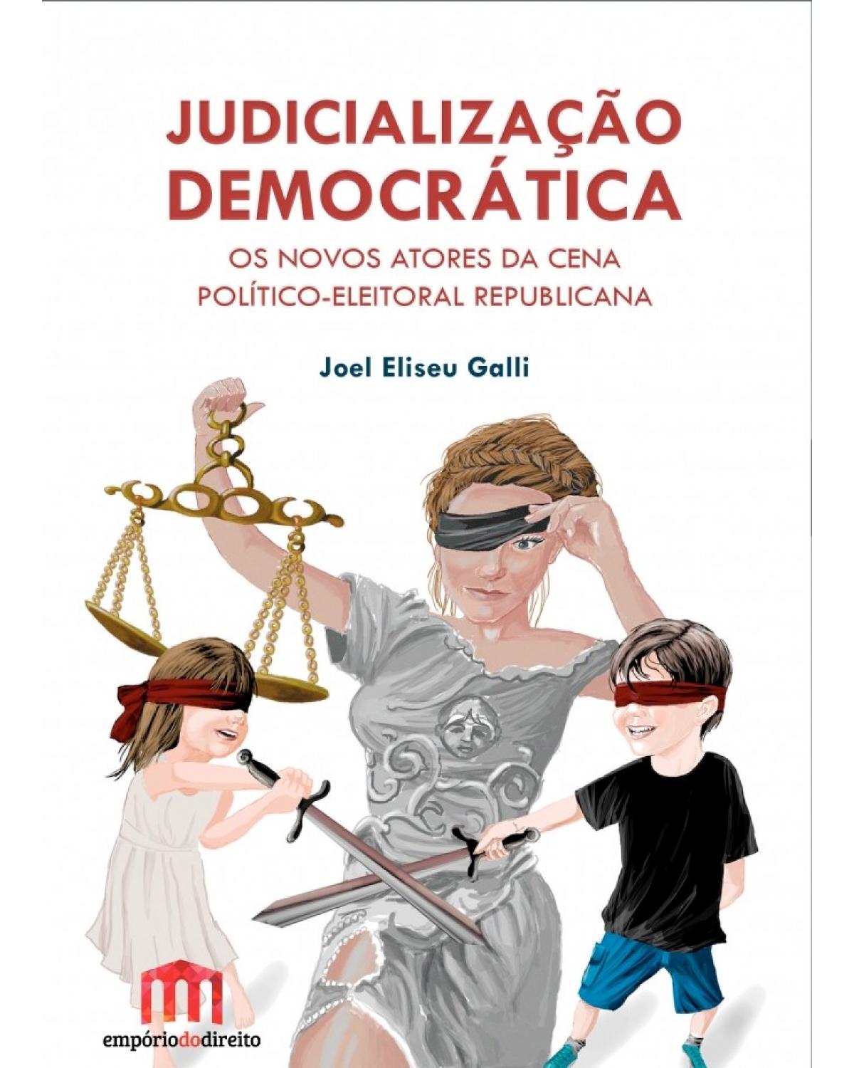 Judicialização democrática: Os novos atores da cena político-eleitoral republicana - 1ª Edição | 2016