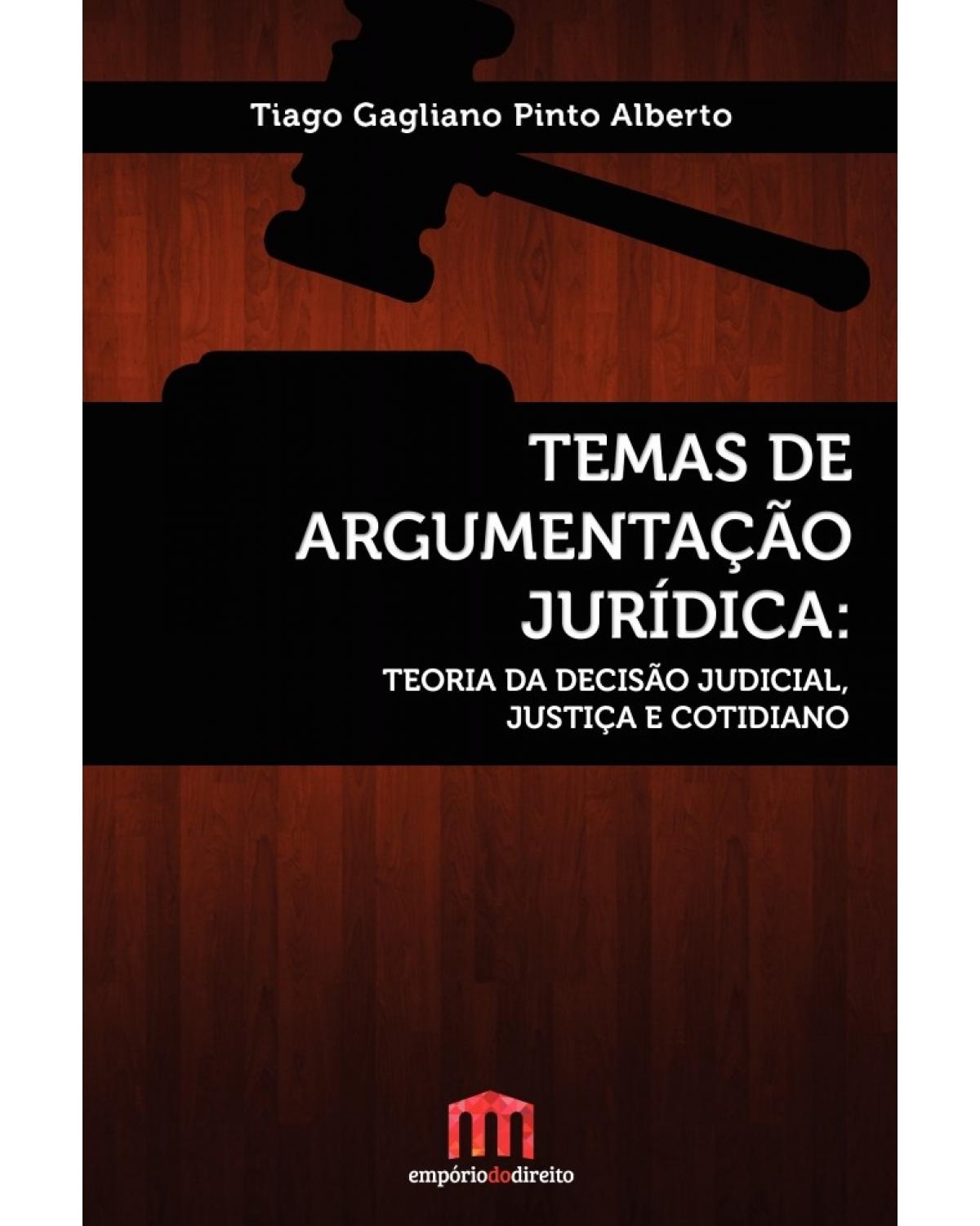 Temas de argumentação jurídica - Teoria da decisão judicial, justiça e cotidiano - 1ª Edição | 2016