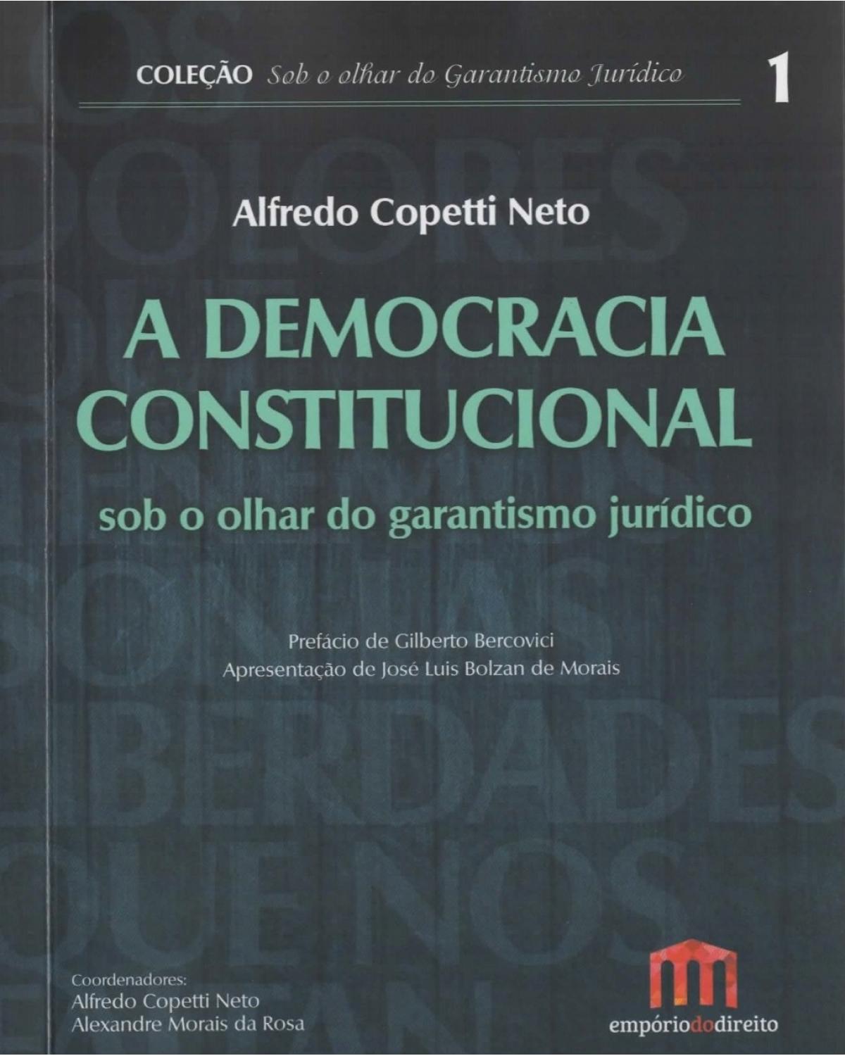 A democracia constitucional sob o olhar do garantismo jurídico - Volume 1:  - 1ª Edição | 2016