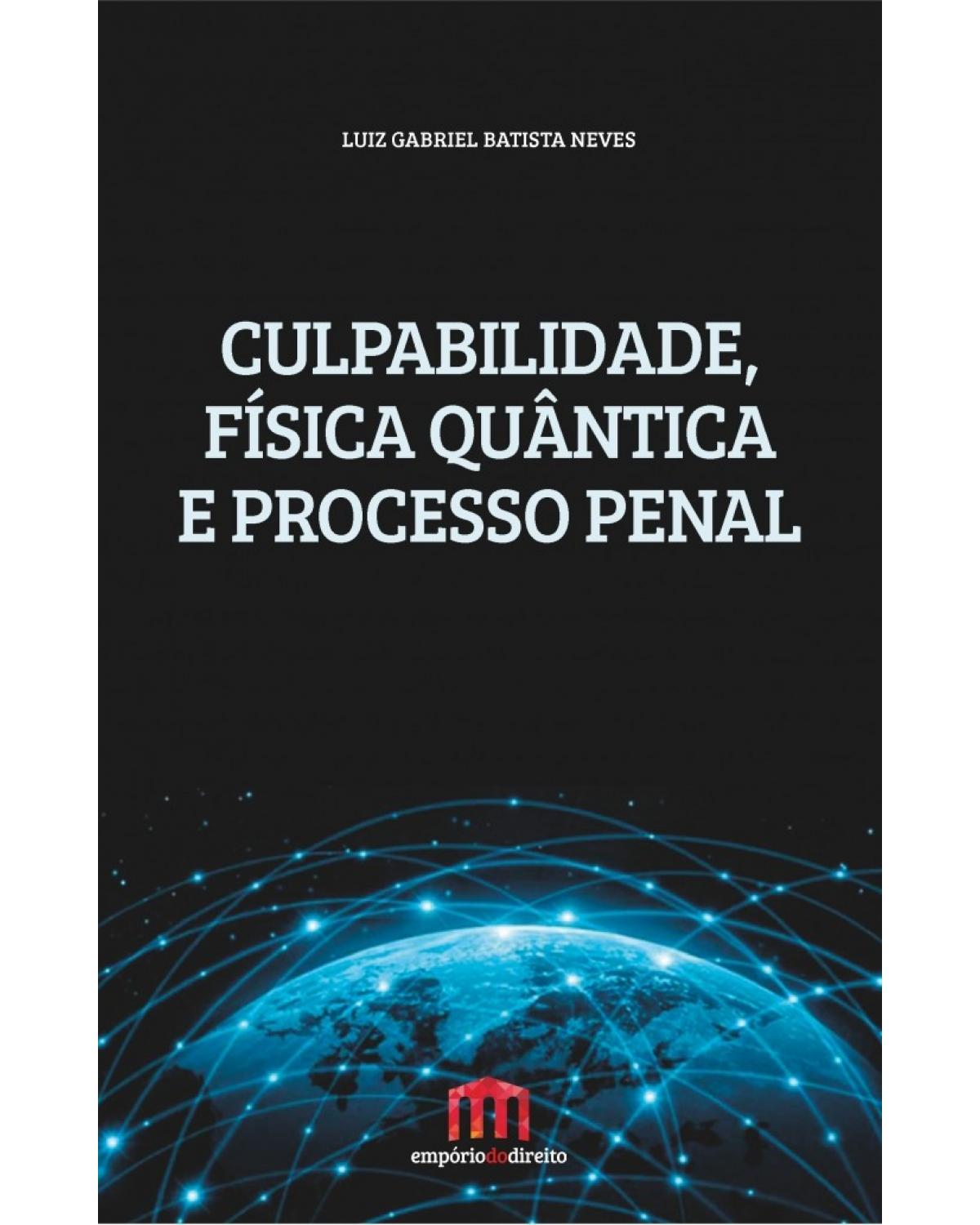 Culpabilidade, física quântica e processo penal - 1ª Edição | 2017