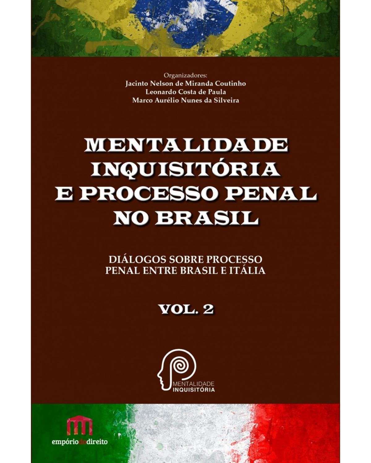Mentalidade inquisitória e processo penal no Brasil - Volume 2: Diálogos sobre processo penal entre Brasil e Itália - 1ª Edição | 2017