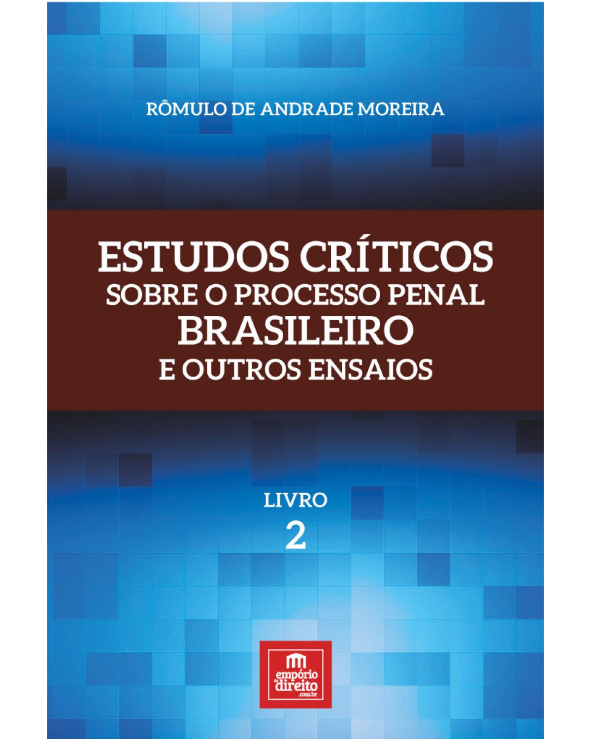 Estudos críticos sobre o processo penal brasileiro e outros ensaios - livro 2 - 1ª Edição | 2017