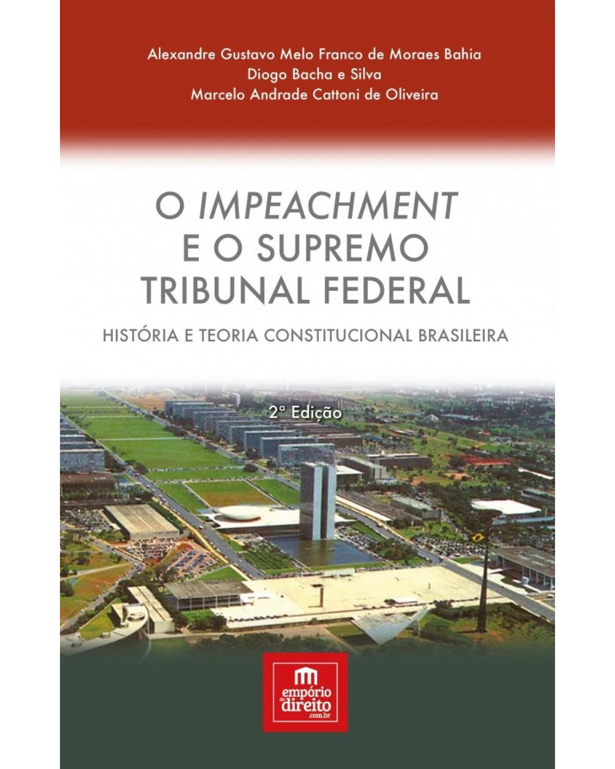 O impeachment e o Supremo Tribunal Federal: história e teoria constitucional brasileira - 2ª Edição | 2017