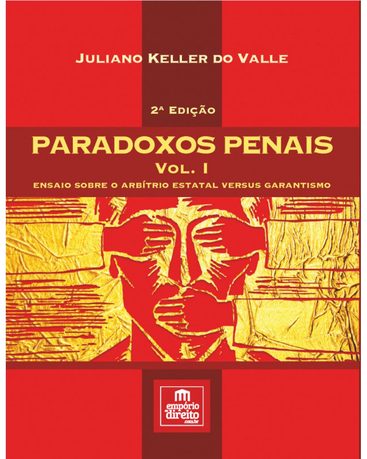Paradoxos penais - Volume 1: ensaio sobre o arbítrio estatal versus garantismo - 2ª Edição | 2017