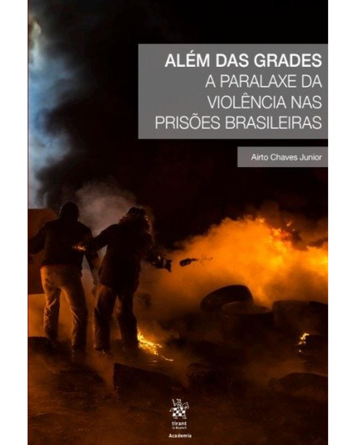 Além das grades - a paralaxe da violência nas prisões brasileiras - 1ª Edição | 2018