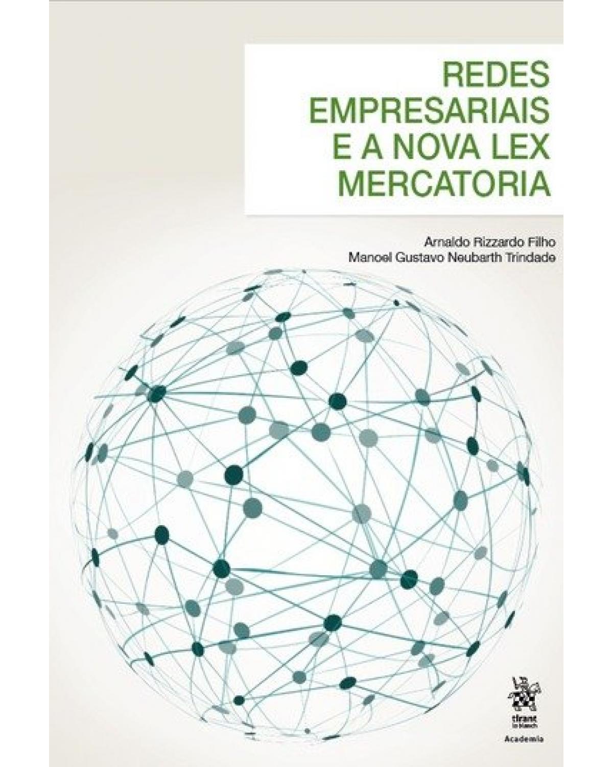 Redes empresariais e a nova lex mercatoria - uma análise transdisciplinar para o direito comercial - 1ª Edição | 2018