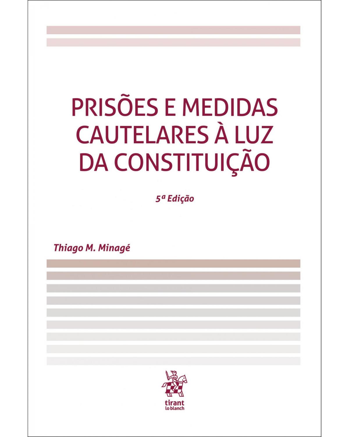 Prisões e medidas cautelares à luz da constituição - 5ª Edição | 2019