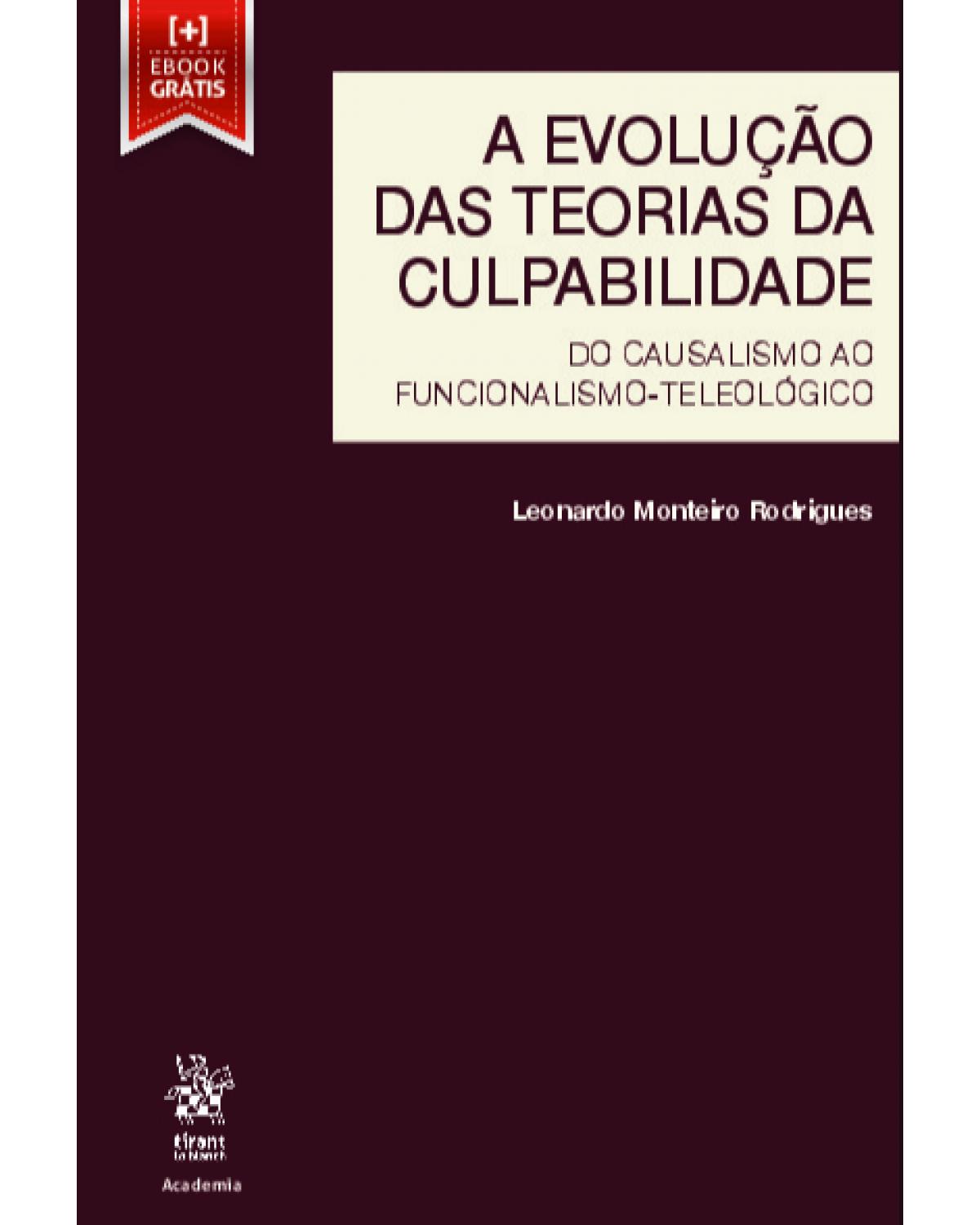 A evolução das teorias da culpabilidade - do causalismo ao funcionalismo-teleológico - 1ª Edição | 2019