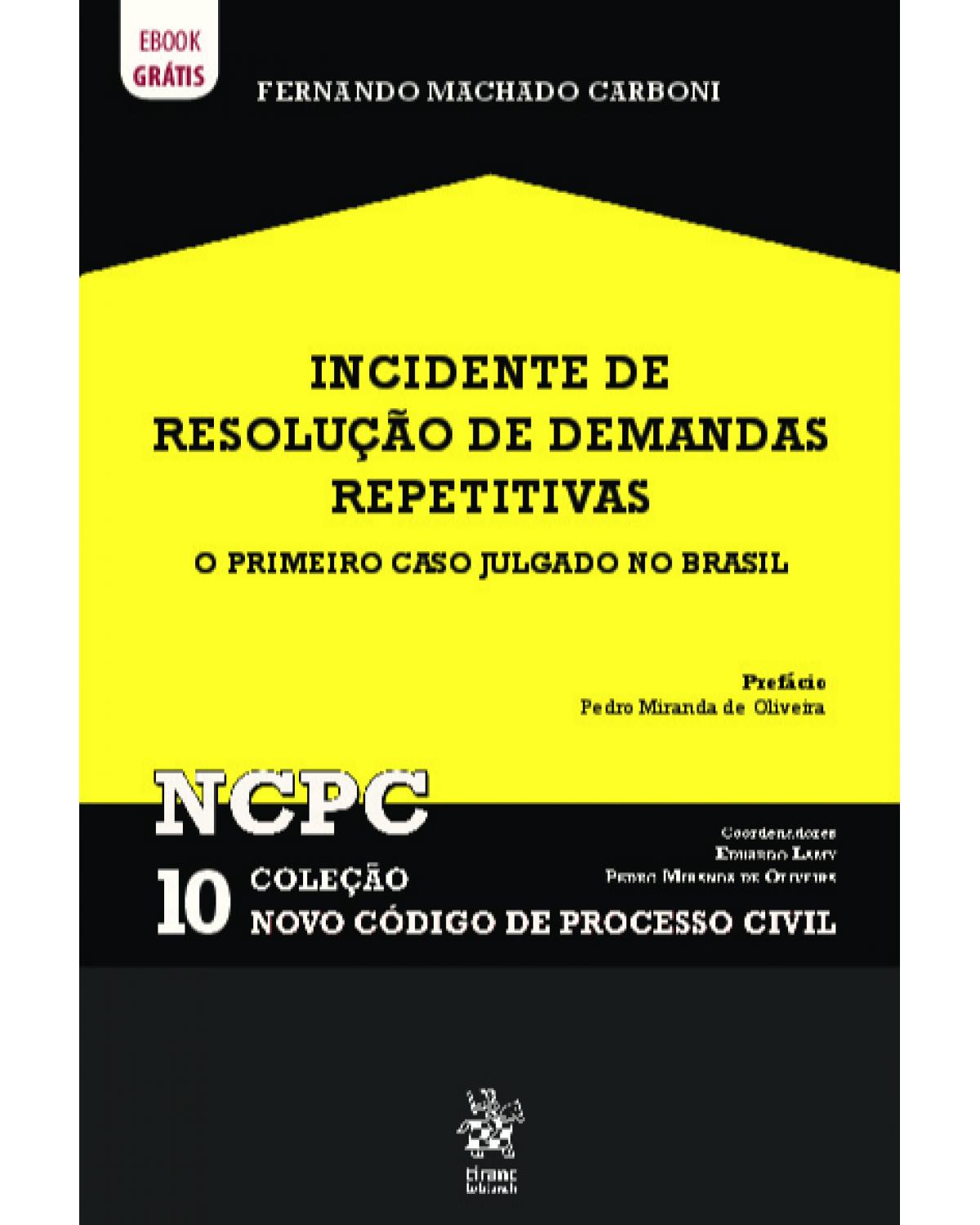 Incidentes de resolução de demandas repetitivas - Volume 10: o primeiro caso julgado no Brasil - 1ª Edição | 2020