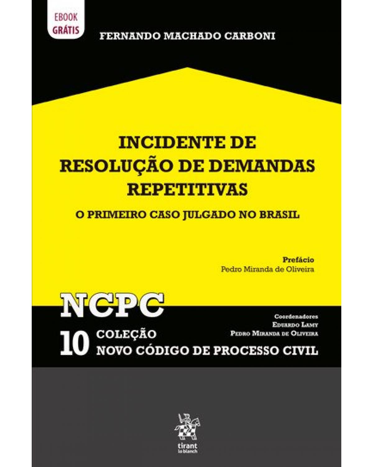 Incidente de resolução de demandas repetitivas: o primeiro caso julgado no Brasil Ncpc 10 - Volume 10:  - 1ª Edição | 2020