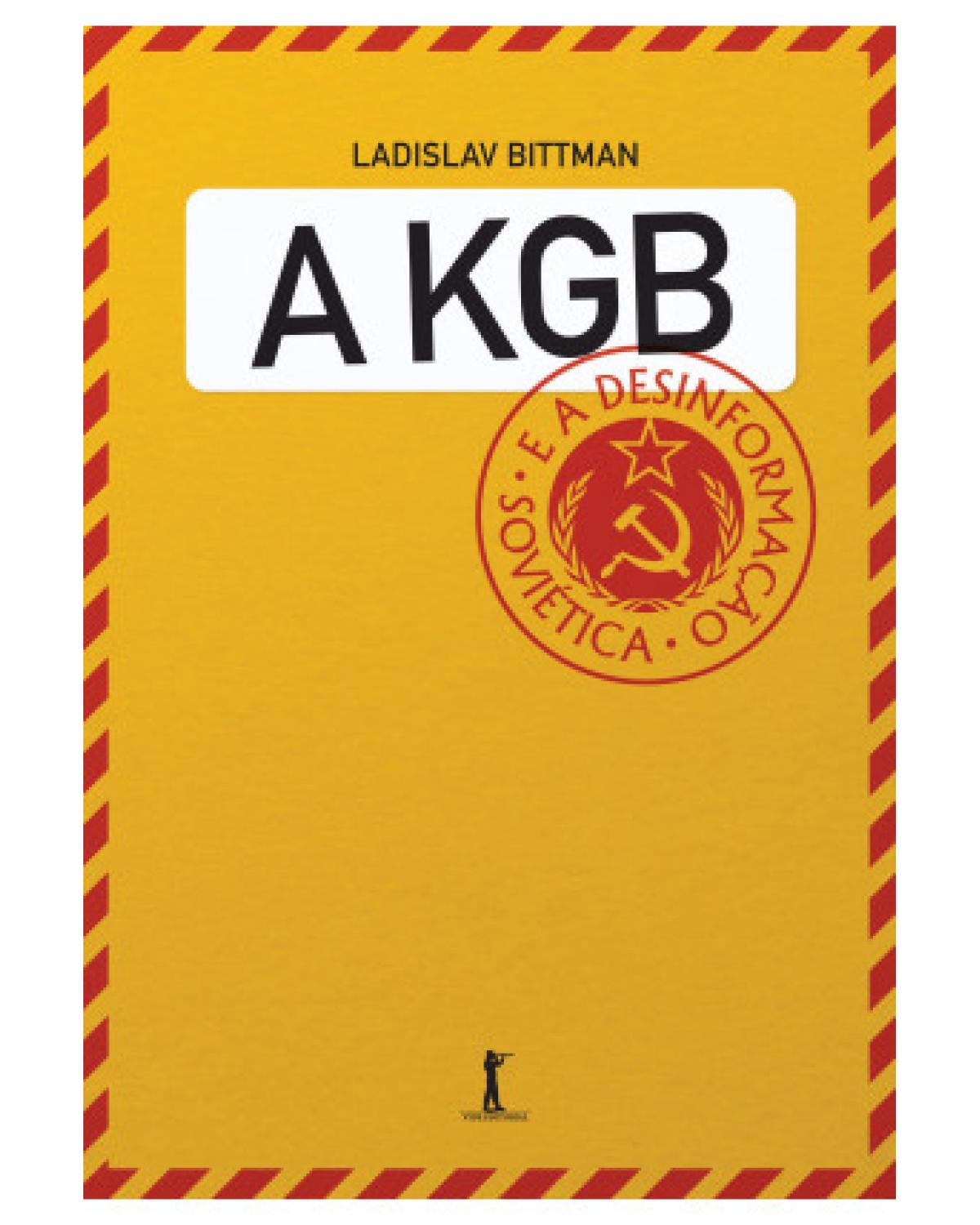 A KGB e a desinformação soviética - Uma visão em primeira mão - uma visão em primeira mão - 1ª Edição | 2019