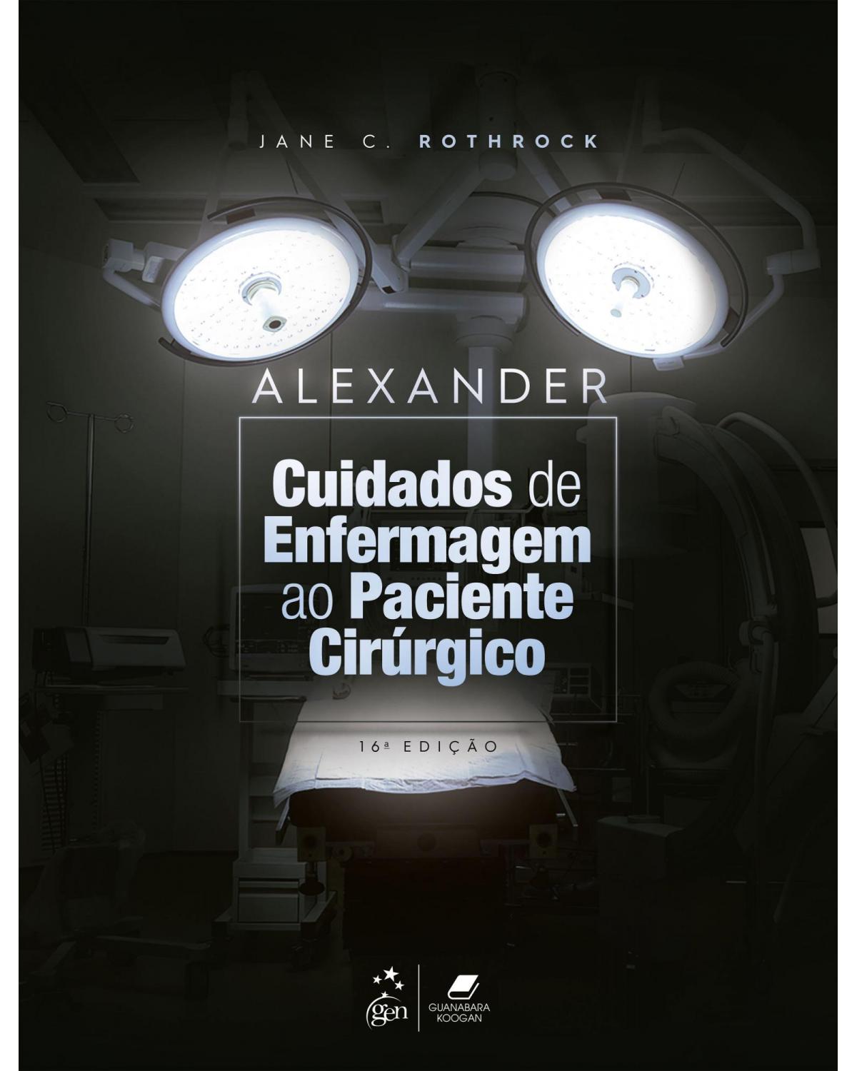 Alexander - Cuidados de enfermagem ao paciente cirúrgico - 16ª Edição | 2021