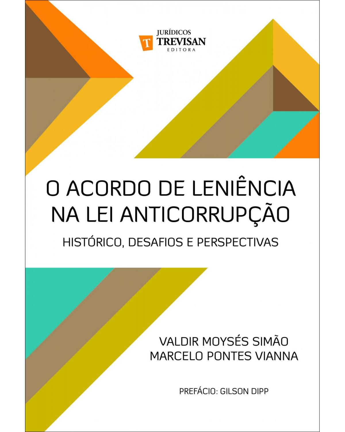 O acordo de leniência na lei anticorrupção - histórico, desafios e perspectivas - 1ª Edição | 2017