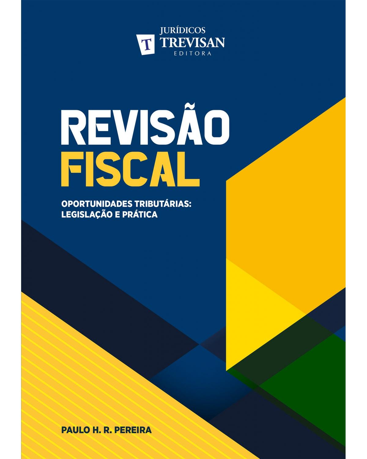 Revisão fiscal: Oportunidades tributárias - Legislação e prática - 1ª Edição