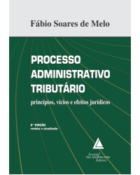 Processo administrativo tributário: Princípios, vícios e efeitos jurídicos - 2ª Edição