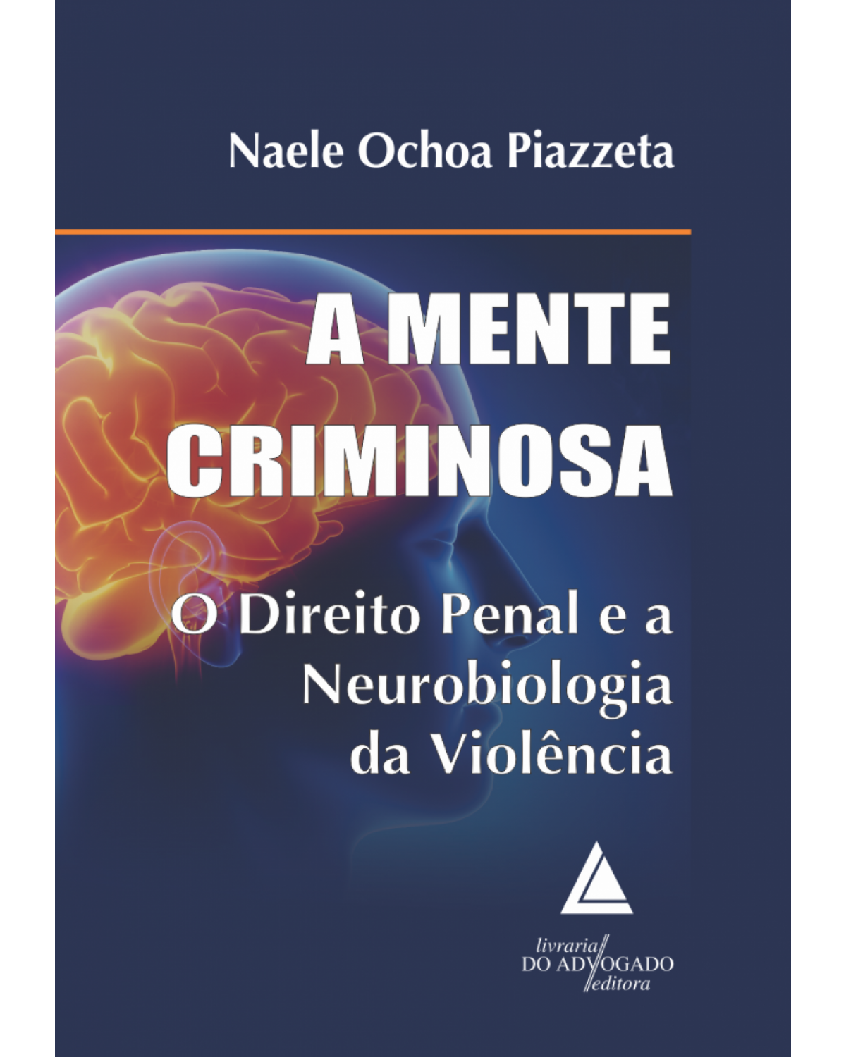 A mente criminosa: O direito penal e a neurobiologia da violência - 1ª Edição