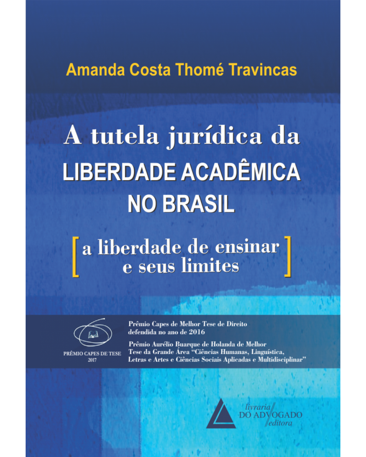 A tutela jurídica da liberdade acadêmica no Brasil: a liberdade de ensinar e seus limites - 1ª Edição | 2018