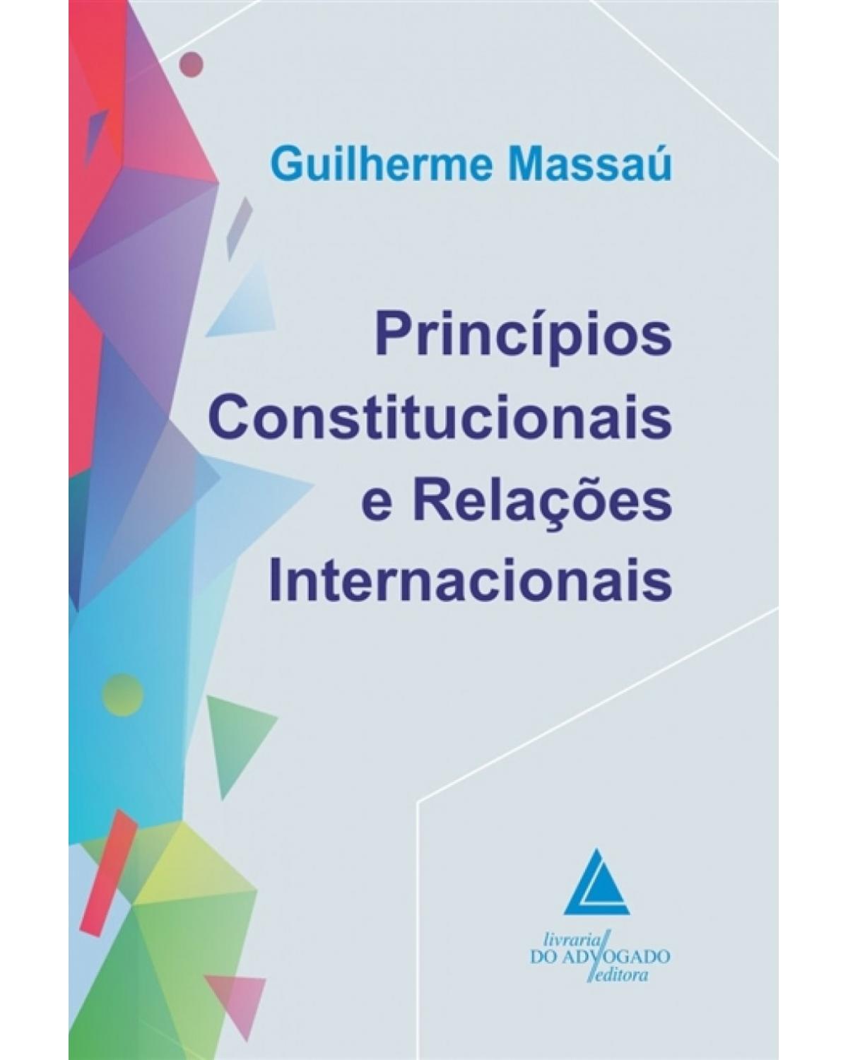 Princípios constitucionais e relações internacionais - 1ª Edição | 2018