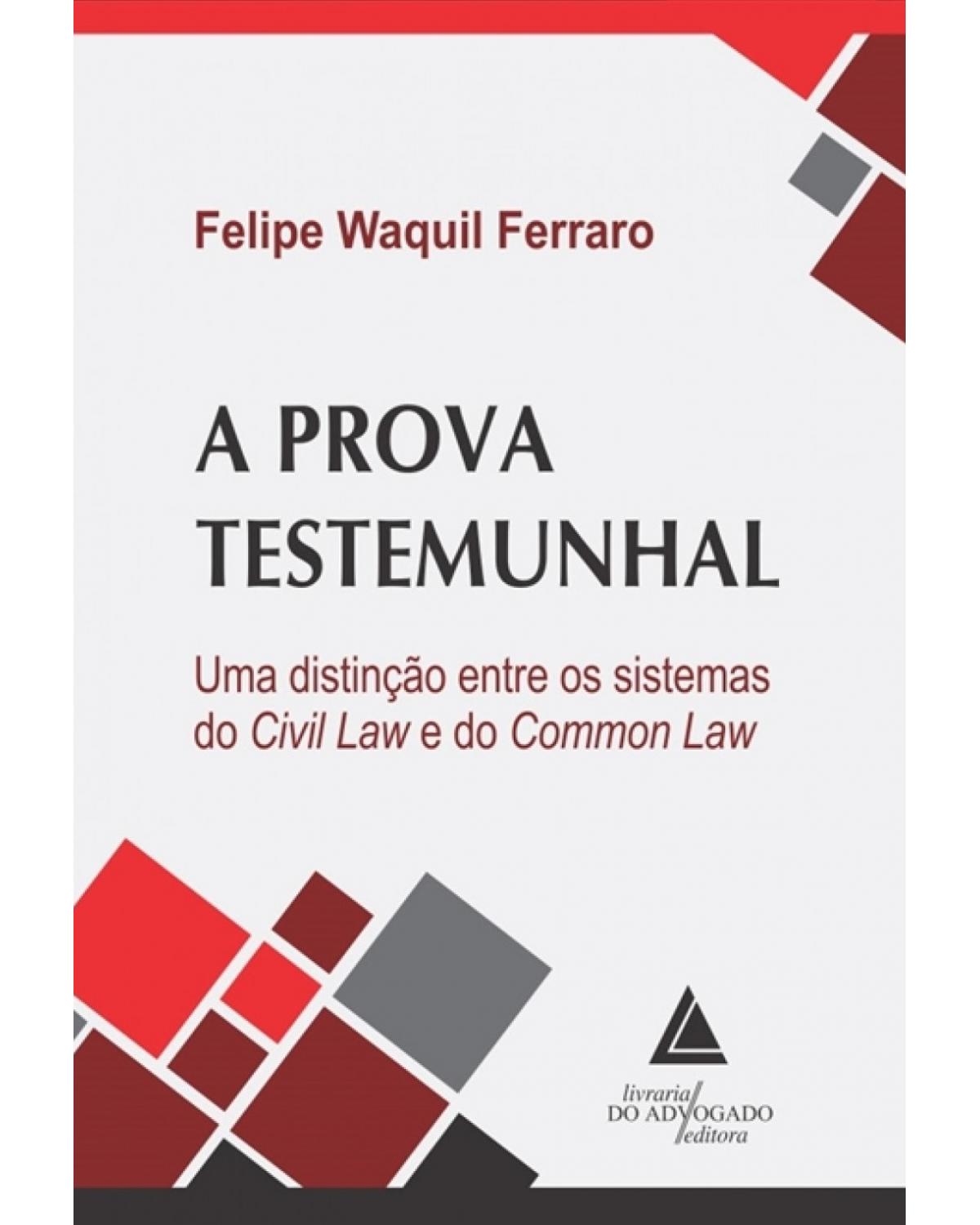 A prova testemunhal: uma distinção entre os sistemas do civil law e do common law - 1ª Edição | 2018