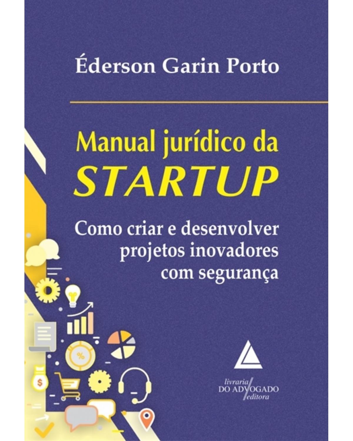 Manual jurídico da startup: como criar e desenvolver projetos inovadores com segurança - 1ª Edição | 2018