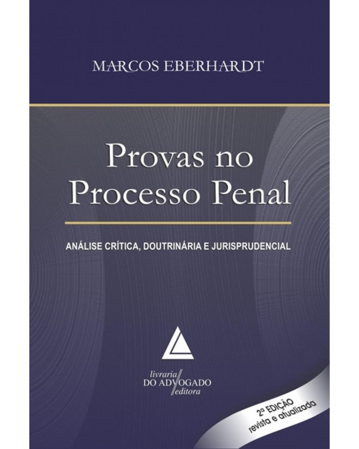 Provas no processo penal: Análise crítica, doutrinária e jurisprudencial - 2ª Edição