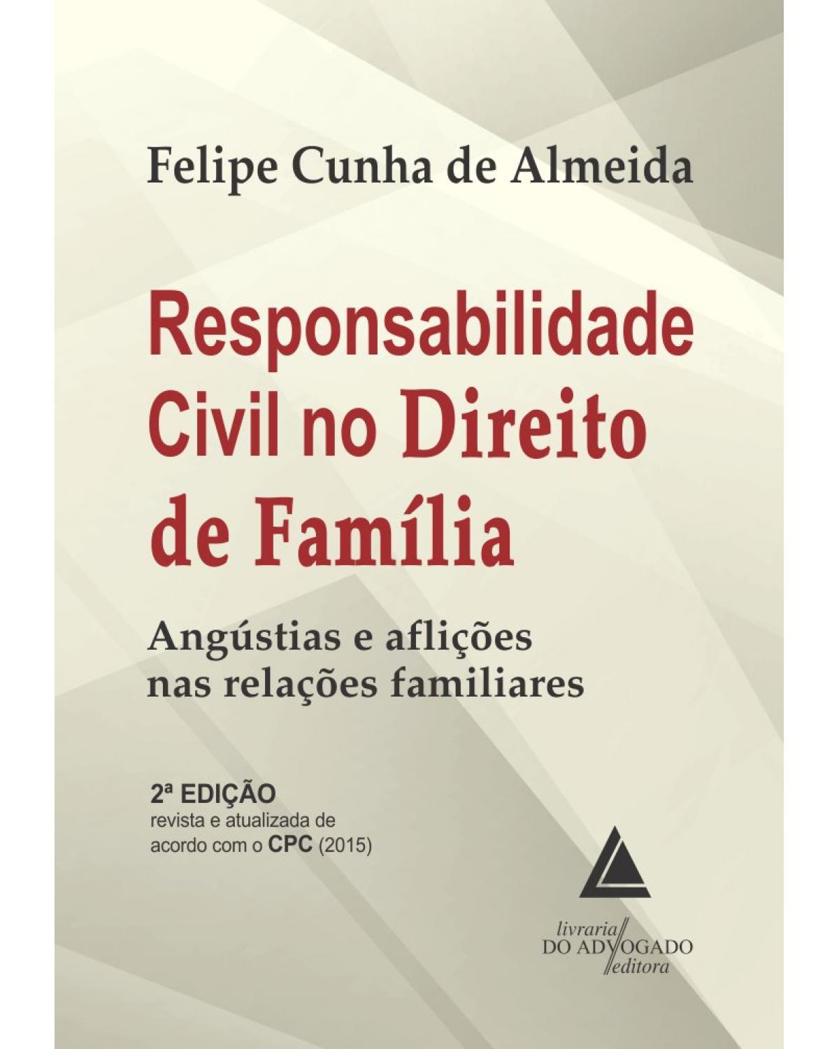 Responsabilidade civil no direito de família: angústias e aflições nas relações familiares - 2ª Edição | 2020