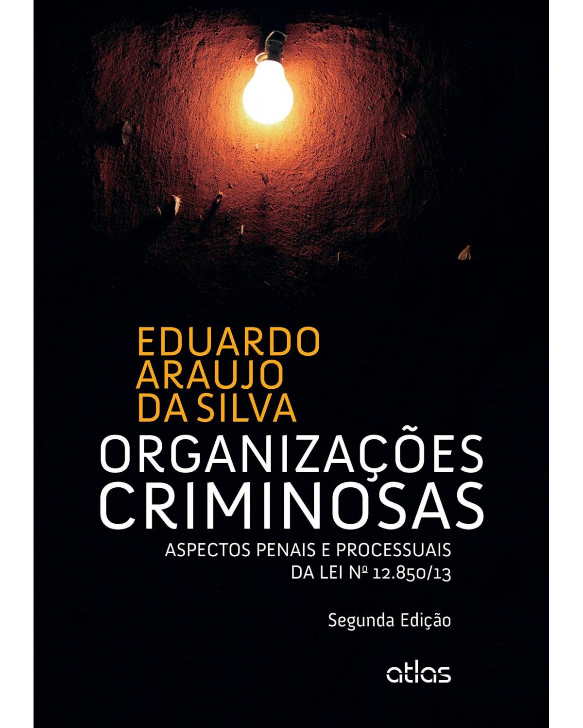 Organizações criminosas - Aspectos penais e processuais da lei nº 12.850/13 - 2ª Edição | 2015