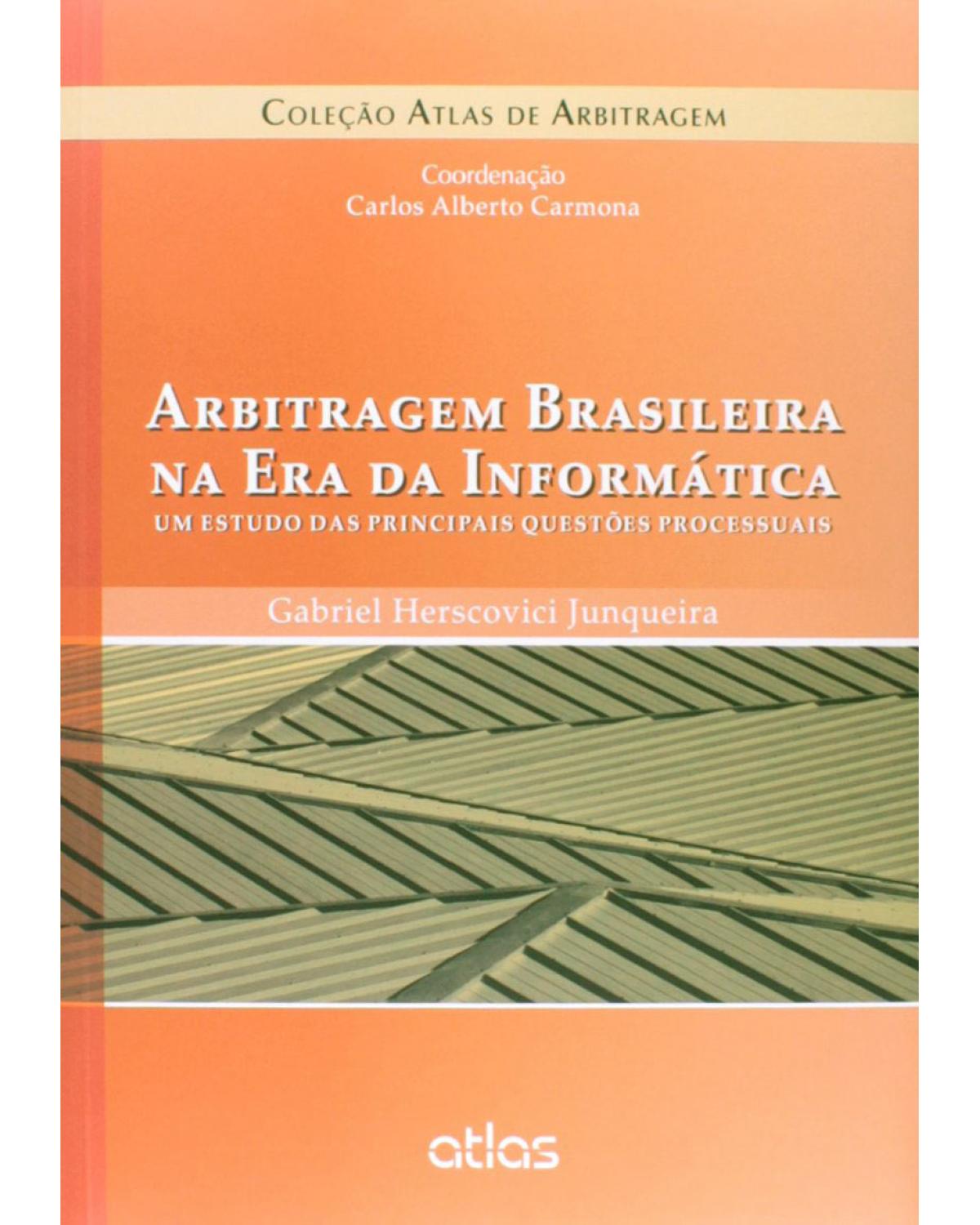 Arbitragem brasileira na era da informática - Um estudo das principais questões processuais - 1ª Edição | 2015