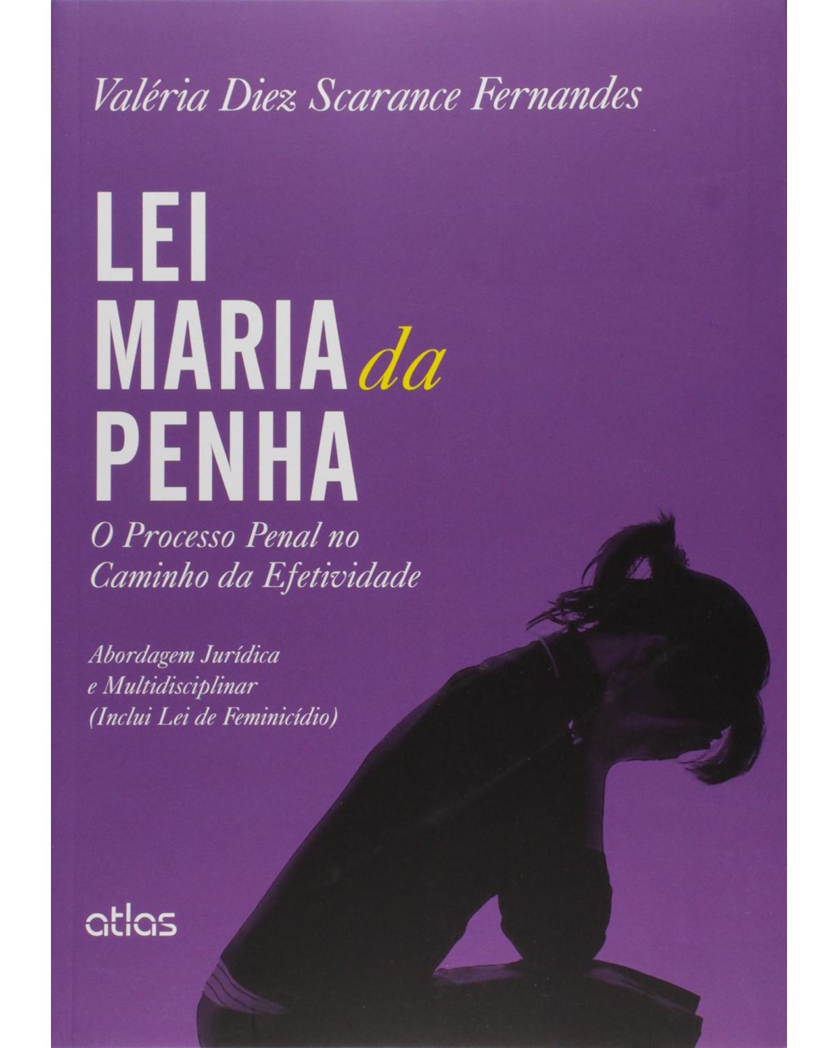 Lei Maria da Penha - O processo penal no caminho da efetividade - Abordagem jurídica e multidisciplinar (inclui lei de feminicídio) - 1ª Edição | 2015