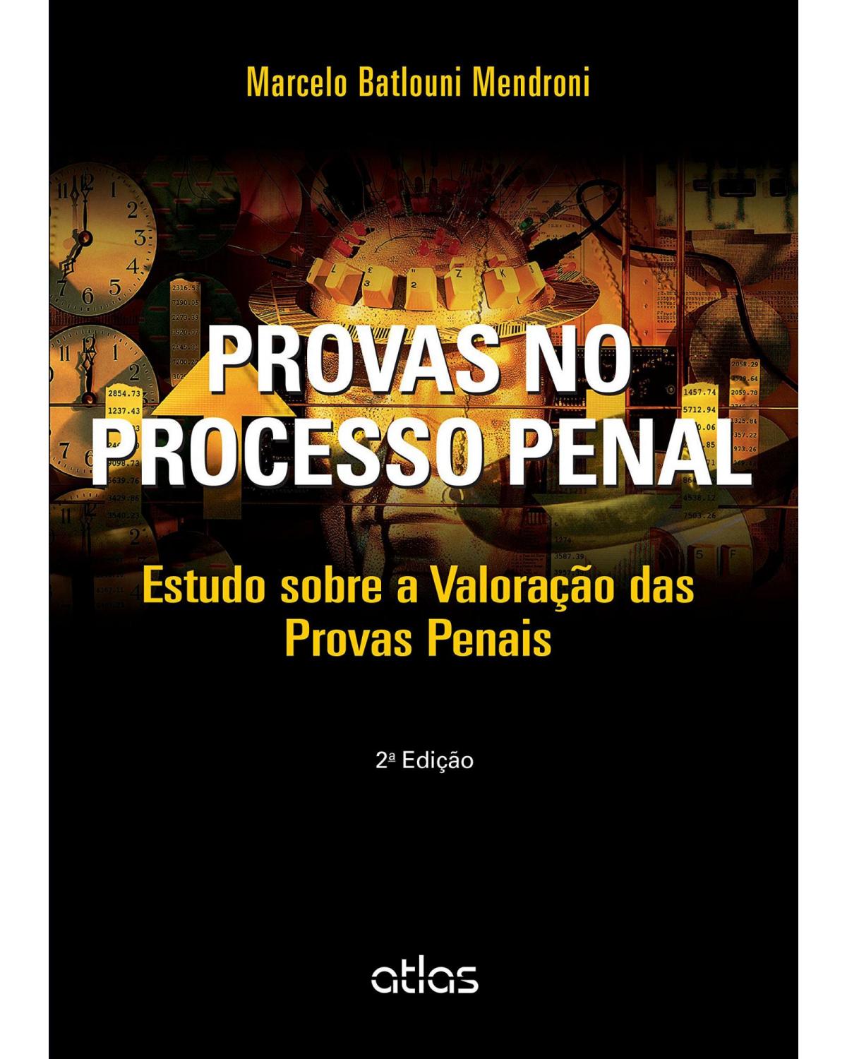 Provas no processo penal - Estudo sobre a valoração das provas penais - 2ª Edição | 2015