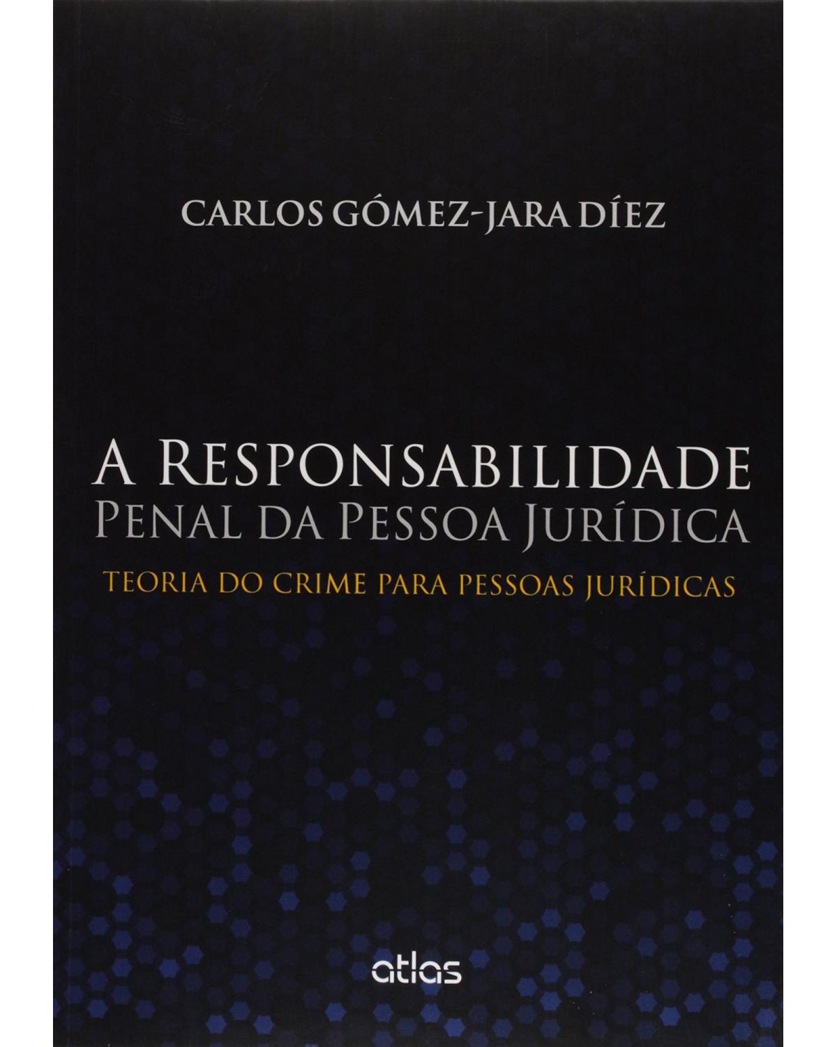A responsabilidade penal da pessoa jurídica - Teoria do crime para pessoas jurídicas - 1ª Edição | 2015
