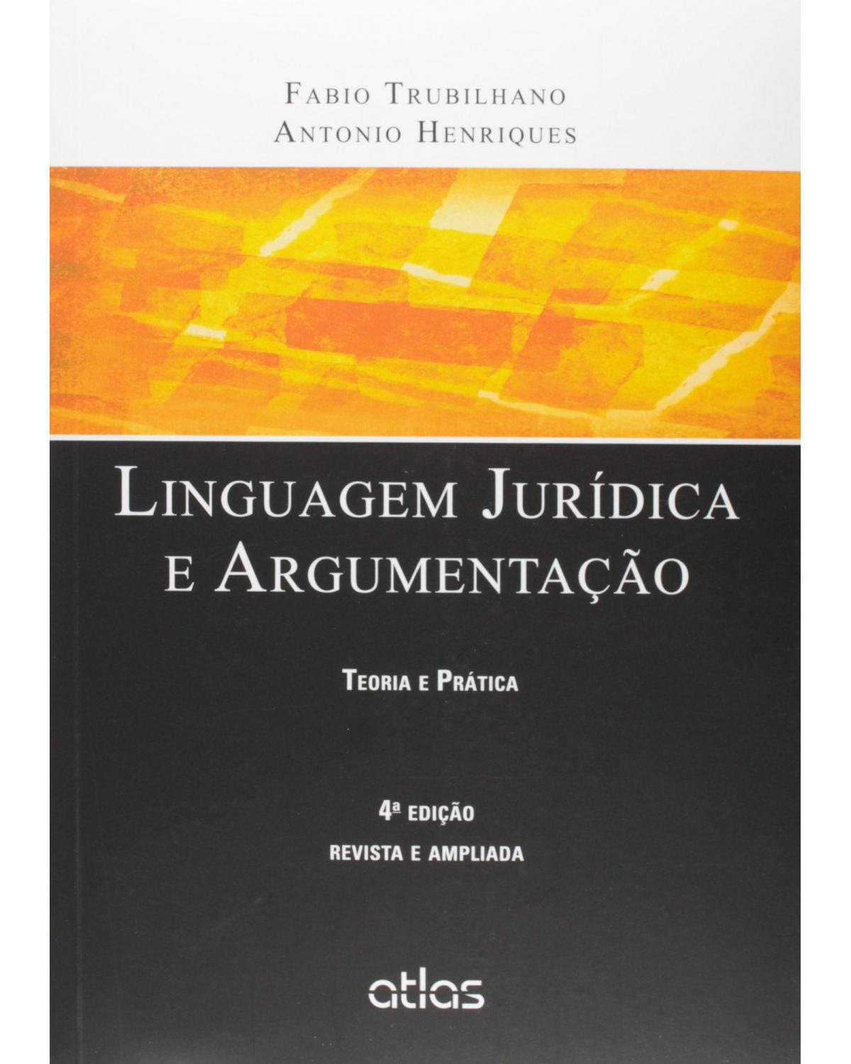 LINGUAGEM JURÍDICA E ARGUMENTAÇÃO: Teoria e Prática - Teoria e prática - 4ª Edição | 2015