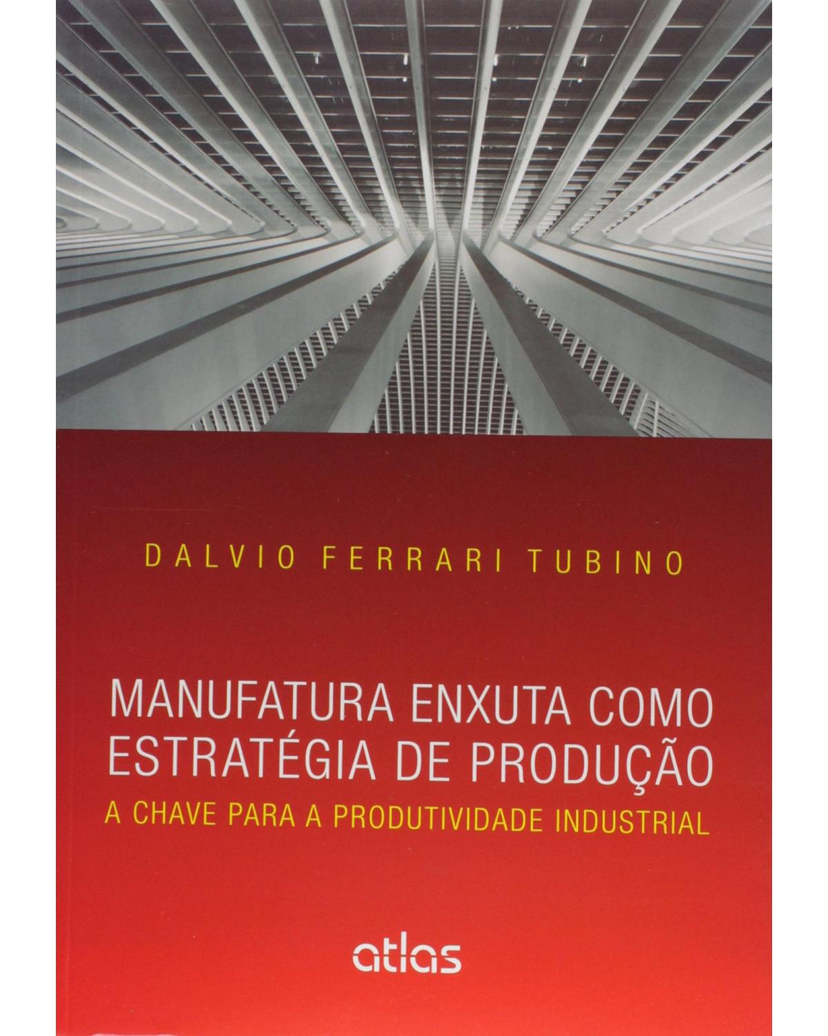 Manufatura enxuta como estratégia de produção - A chave para a produtividade industrial - 1ª Edição | 2015