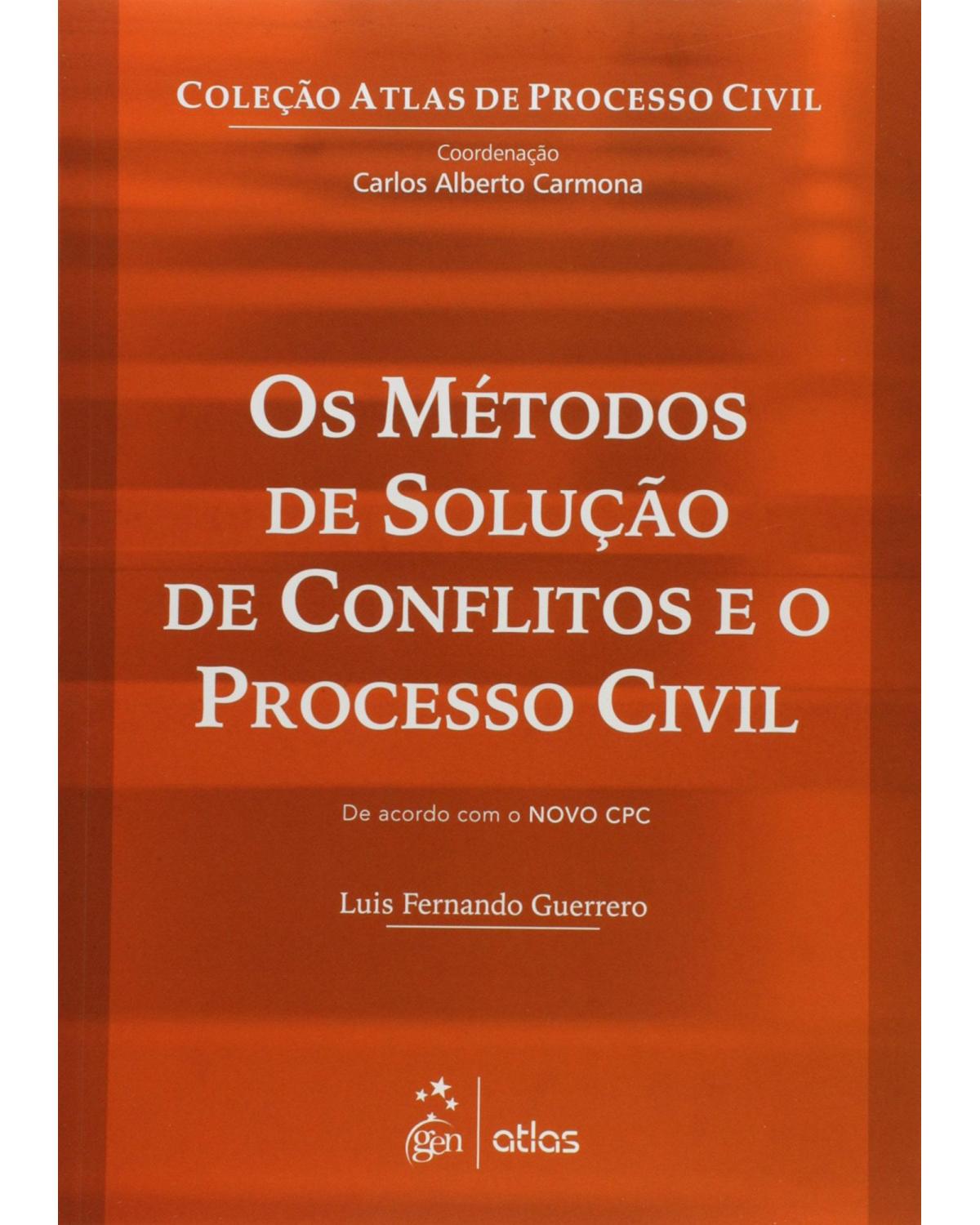 Os métodos de solução de conflitos e o processo civil - 1ª Edição | 2015