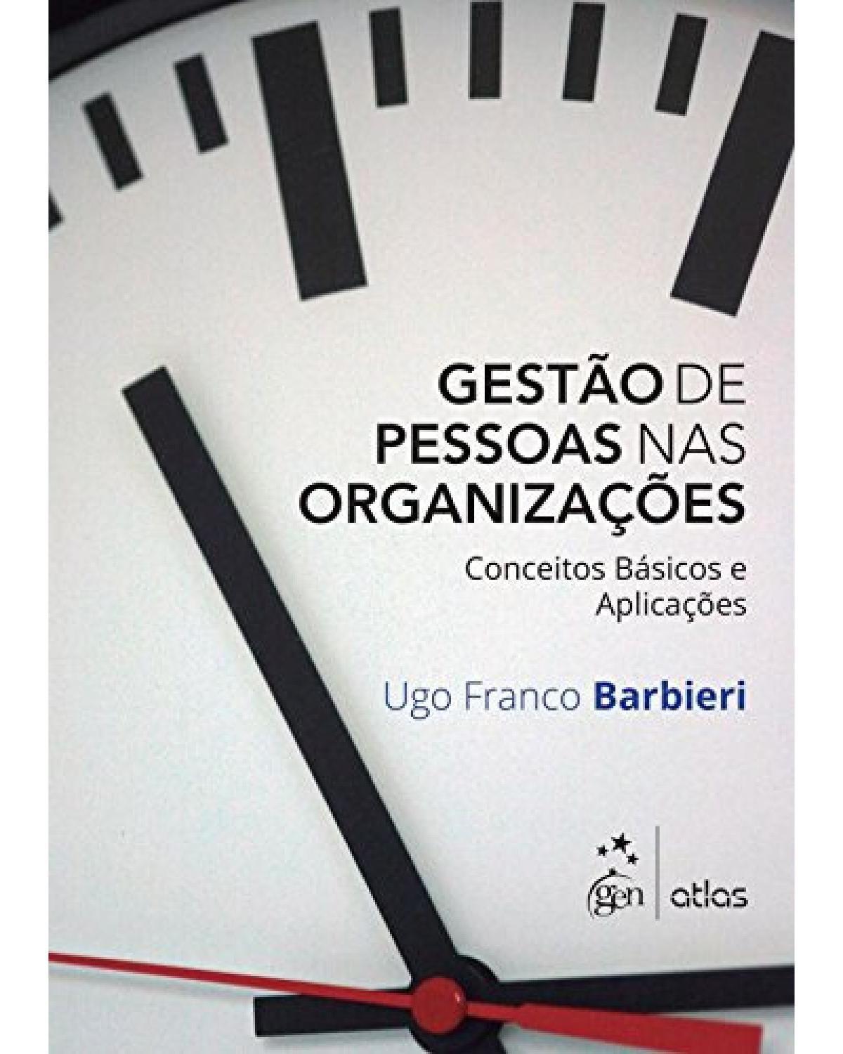 Gestão de pessoas nas organizações - Conceitos básicos e aplicações - 1ª Edição | 2016