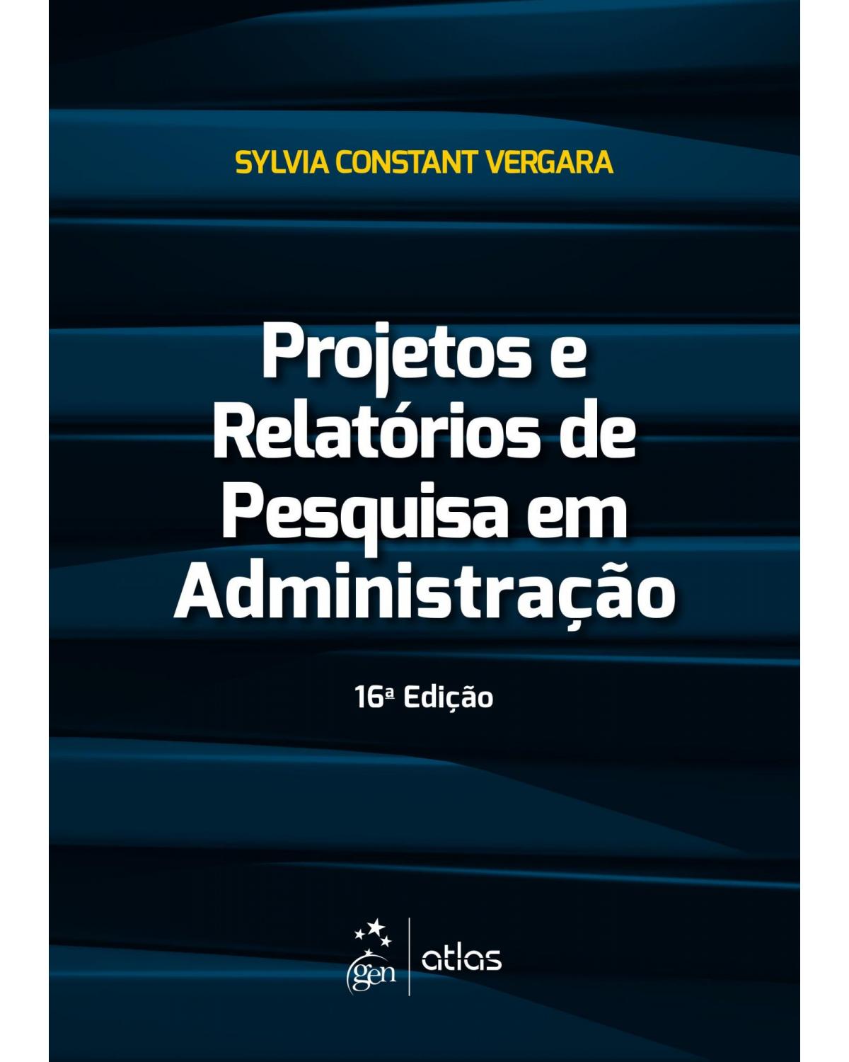 Projetos e relatórios de pesquisa em administração - 16ª Edição | 2016
