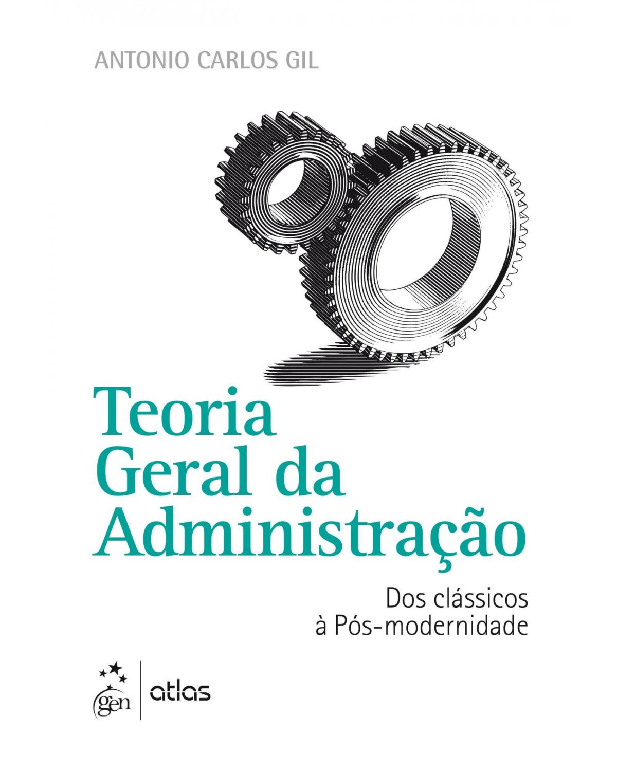 Teoria geral da administração - Dos clássicos à pós-modernidade - 1ª Edição | 2016