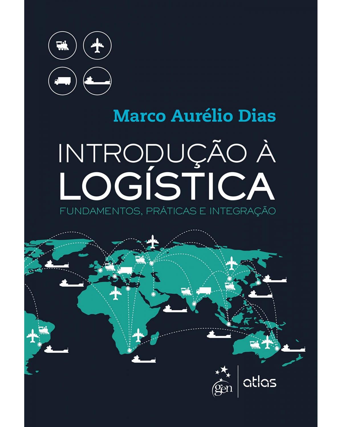 Introdução à logística - Fundamentos, práticas e integração - 1ª Edição | 2017