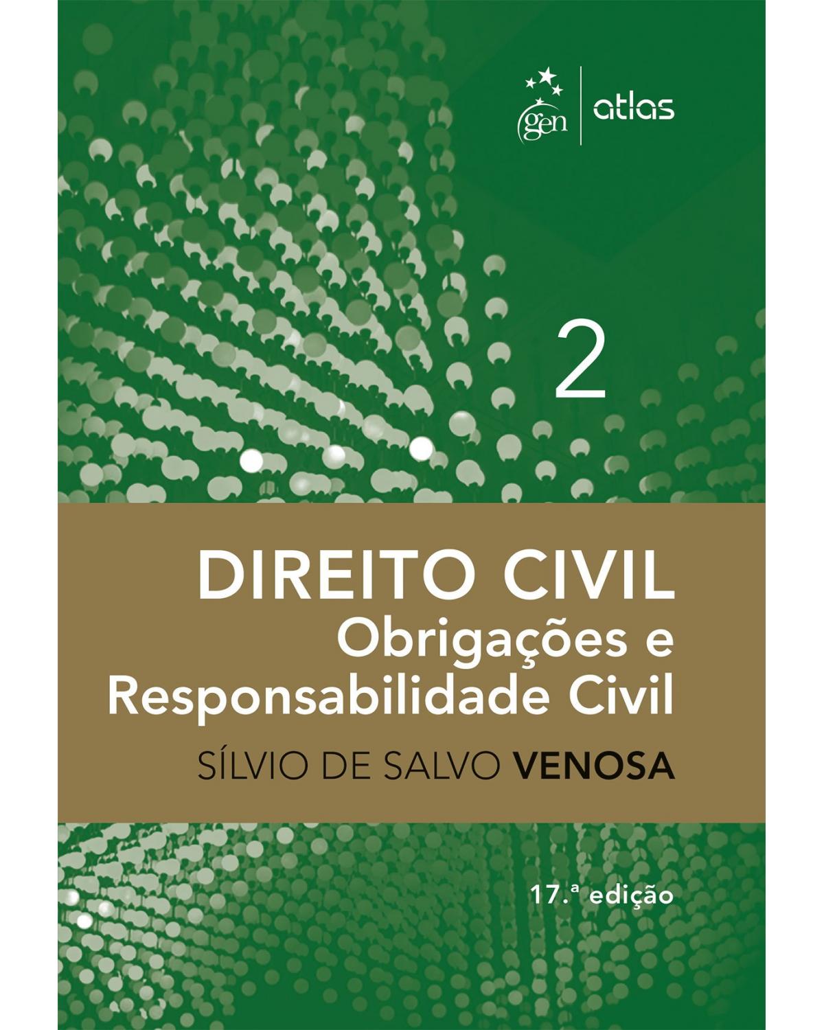 Direito civil - Volume 2: Obrigações e responsabilidade civil - 17ª Edição | 2017