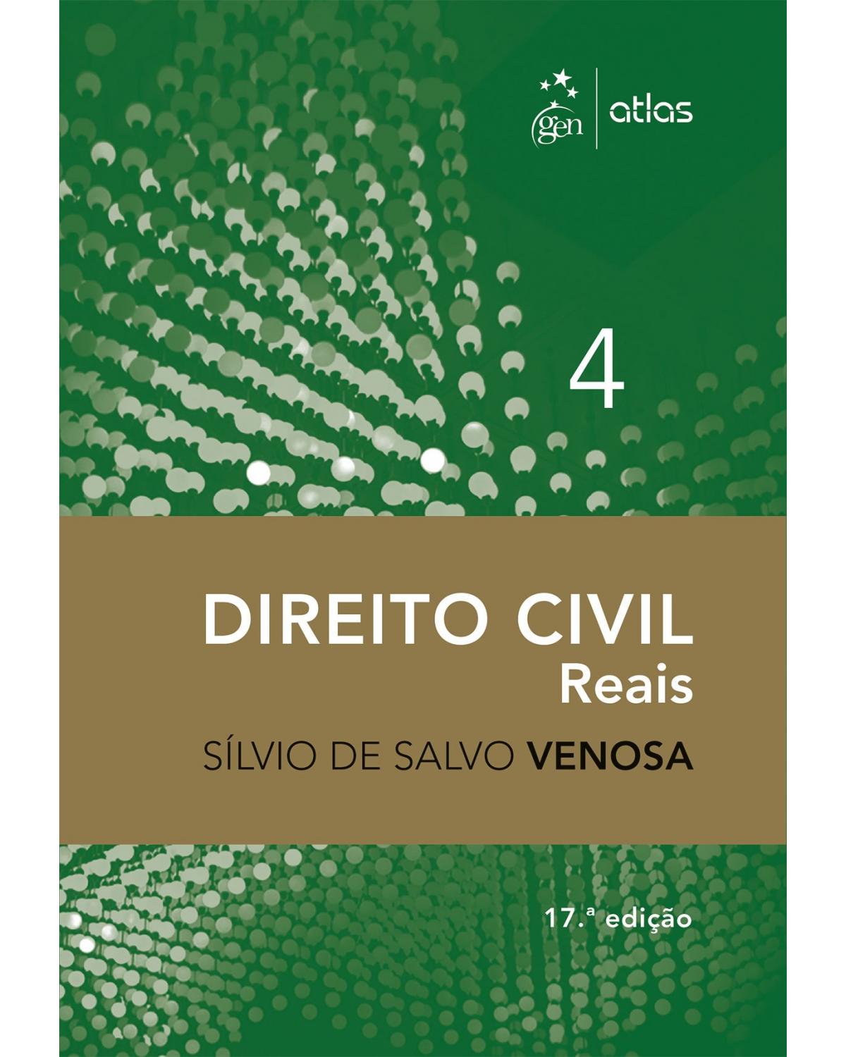 Direito Civil - Reais - Vol. 4 - Volume 4: Reais - 17ª Edição | 2017