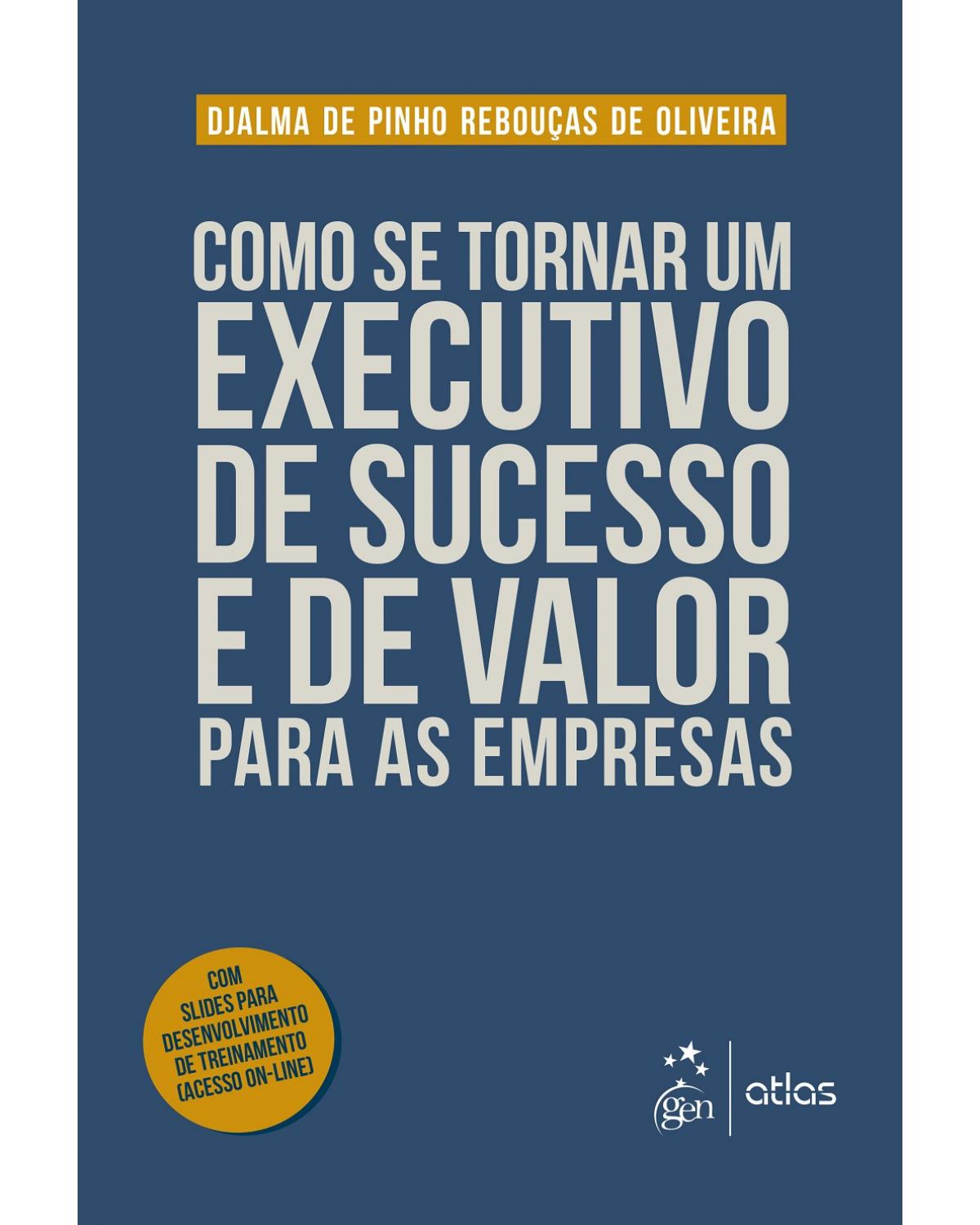 Como se tornar um executivo de sucesso e de valor para as empresas - 1ª Edição | 2017