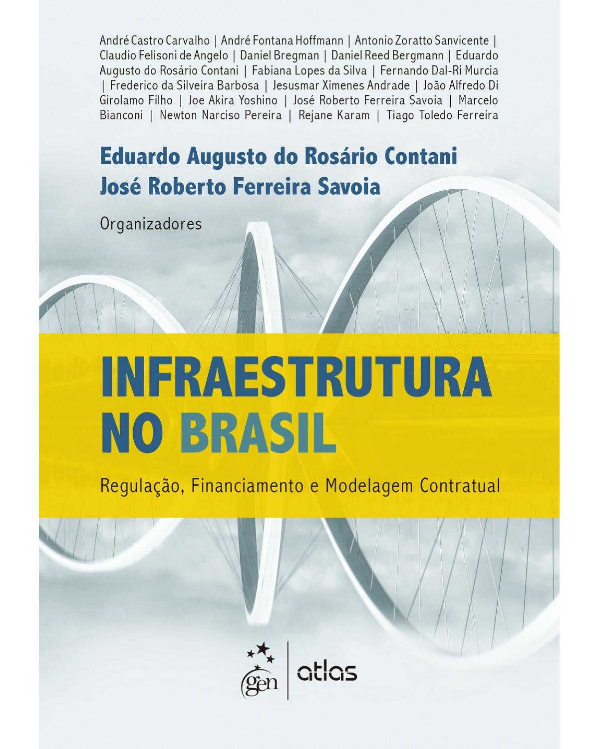 Infraestrutura no Brasil - Regulação, financiamento e modelagem contratual - 1ª Edição | 2017