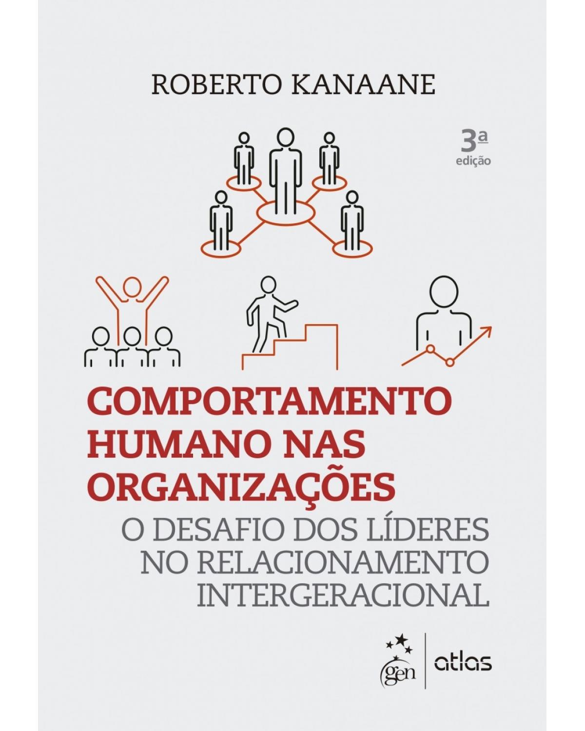 Comportamento humano nas organizações - O desafio dos líderes no relacionamento intergeracional - 3ª Edição | 2017