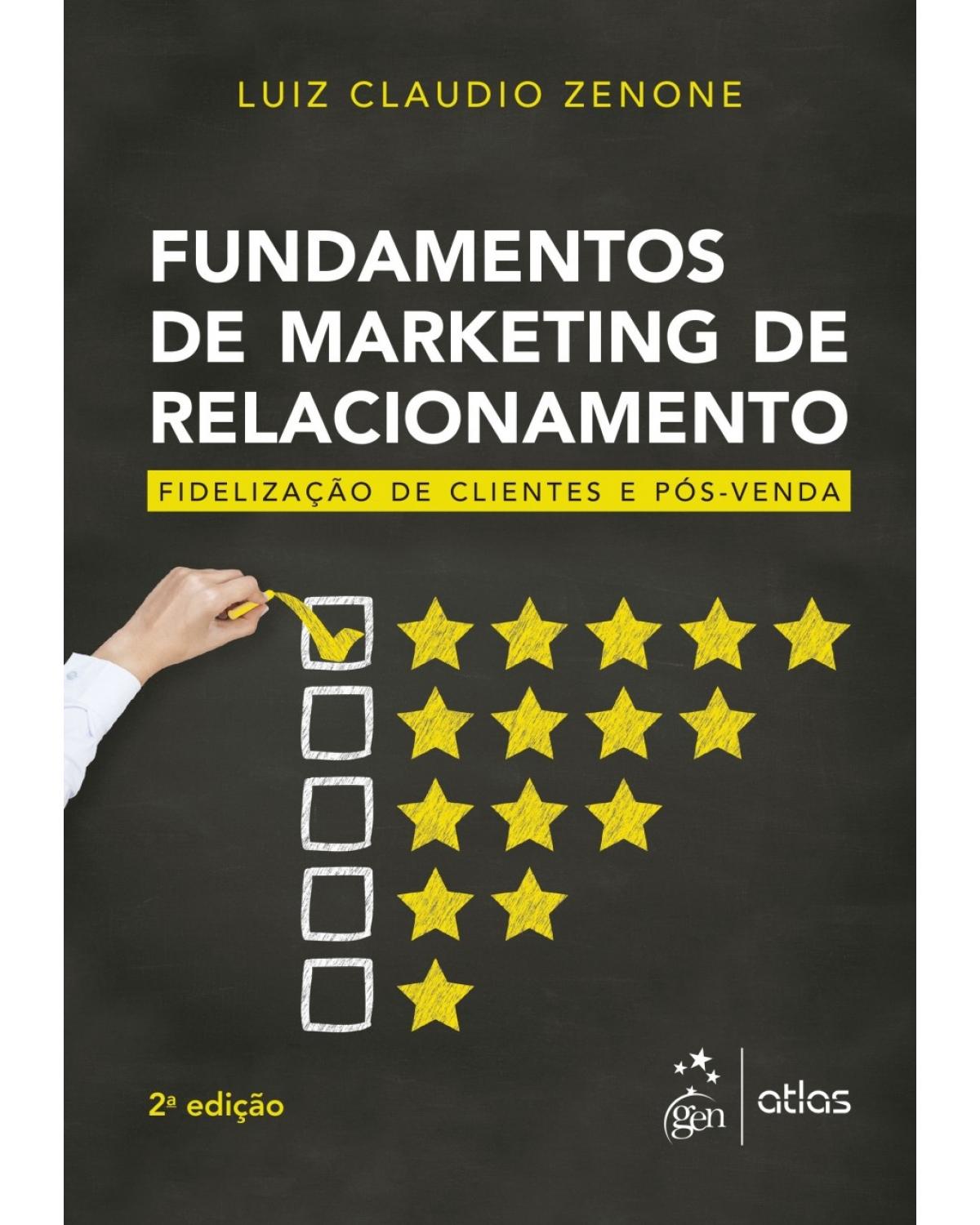 Fundamentos de marketing de relacionamento - fidelização de clientes e pós-venda - 2ª Edição | 2017