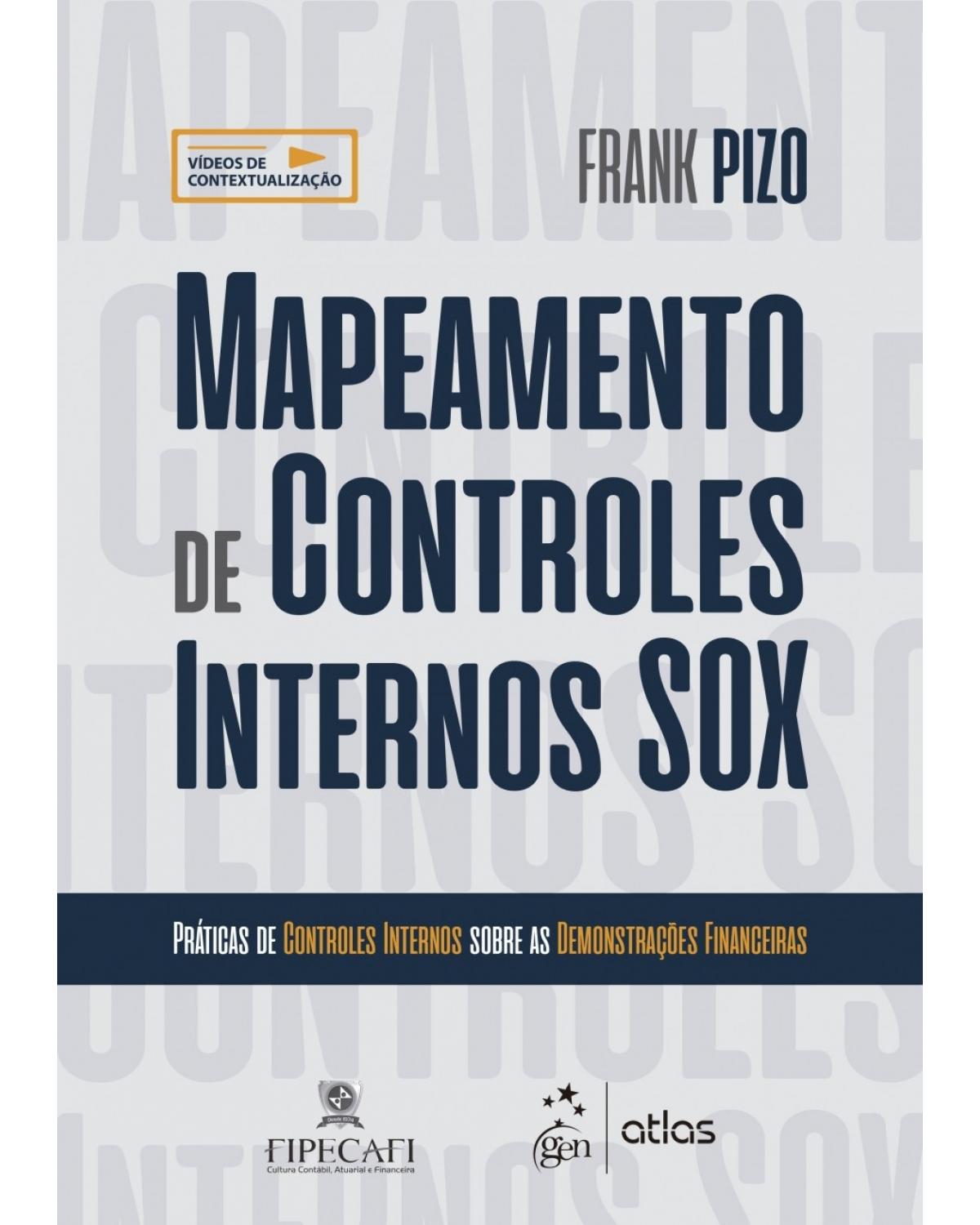 Mapeamento de controles internos SOX - práticas de controles internos sobre as demonstrações financeiras - 1ª Edição | 2018