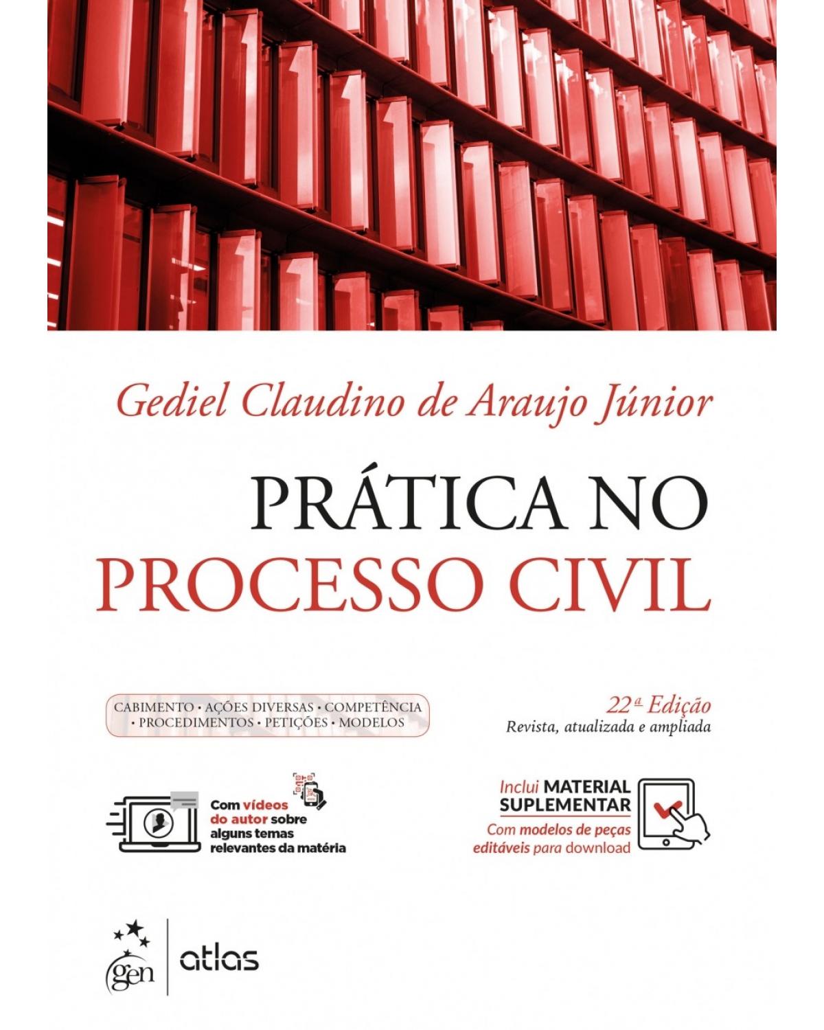 Prática no Processo Civil - cabimento, ações diversas, competência, procedimentos, petições, modelos - 22ª Edição | 2018