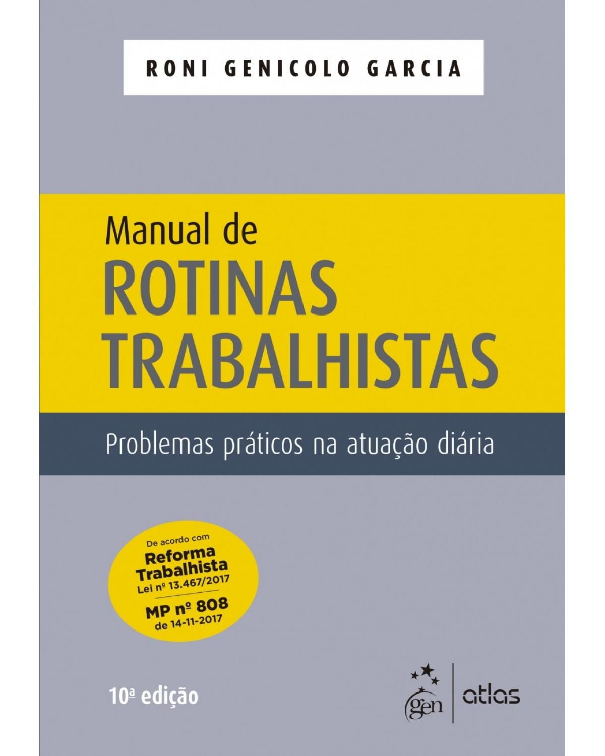 Manual de rotinas trabalhistas - problemas práticos na atuação diária - 10ª Edição | 2018